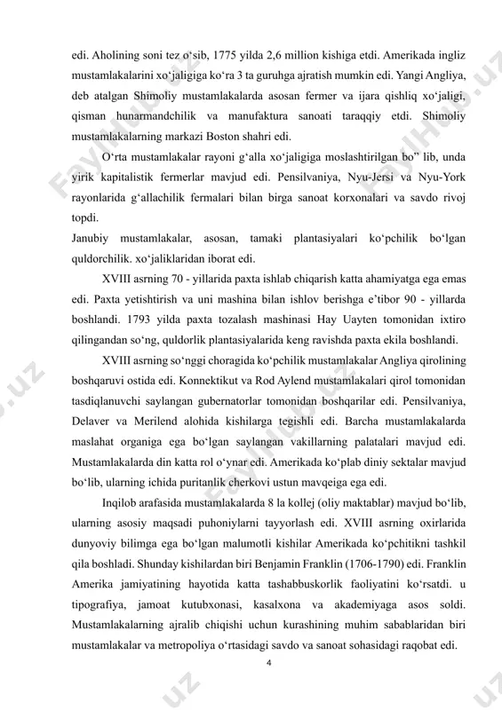 rganiga ega bo‘lgan saylangan vakillarning palatalari mavjud edi. mustamlakalarda din katta rol o‘ynar edi. amerikada ko‘plab diniy sektalar mavjud bo‘lib, ularning ichida puritanlik cherkovi ustun mavqeiga ega edi. inqilob arafasida mustamlakalarda 8 la kollej (oliy maktablar) mavjud bo‘lib, ularning asosiy maqsadi puhoniylarni tayyorlash edi. xviii asrning oxirlarida dunyoviy bilimga ega bo‘lgan malumotli kishilar amerikada ko‘pchitikni tashkil qila boshladi. shunday kishilardan biri benjamin franklin (1706-1790) edi. franklin amerika jamiyatining hayotida katta tashabbuskorlik faoliyatini ko‘rsatdi. u tipografiya, jamoat kutubxonasi, kasalxona va akademiyaga asos soldi. mustamlakalarning ajralib chiqishi uchun kurashining muhim sabablaridan biri mustamlakalar va metropoliya o‘rtasidagi savdo va sanoat sohasidagi raqobat edi. mustamlakalarda xviii asr boshidanoq sanoat tez taraqqiy topdi. mustamlakachi dehqonlar bir vaqtning o‘zida temirchi-chilangar va to‘quvchi edilar. shishasozlik, charmgarlik, kemasozlik, temirchilik kabi yirik manufakturalar xviii asr o‘rtalaridan boshlab keng taraqqiy etdi.[footnoteref:1] [1: алмонд, г. сравнительная политология сегодня: мировой обзор. / г.алмонд, дж.пауэлл, к.стром, р.далтон. /сокр. пер. с англ. под ред. …
