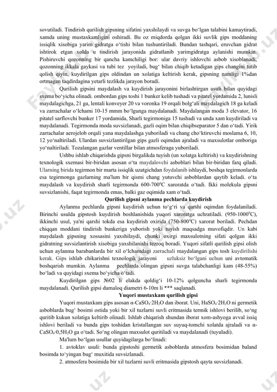 ta yoki rolik-mayatnikli tegirmonlarda maydalangan gipstosh changyutuvchi asboblar tuzumiga yuboriladi. buning uchun chang cho‘ktiruvchi kameralar, siklonlar, elektrofillar keng ishlatiladi. qurilish gipsga termik ishlov berish uchun eng ko‘p tarqalgan asbob - gips pishirish qozoni xisoblanadi. ular asosan ikki xilda bo‘ladi: kichik -3m3 va katta xajmli 15m3. pishirish qozoni cho‘yan segmentdan iborat sfera tubli 10, vertikal po‘lat barabandan 1 iborat. pishirish jarayonida gipsni aralashtirish uchun qozon vertikal vali 12, lopastli 11 aylantirgich bilan ta'minlangan. qozon qopqoq 5 bilan berkitiladi. gipsning bir xilda isitish uchun qozon qizitish trubalar 7 bilan ta'minlangan. yonilg‘i gazlari 3 trubali orqali chiqib ketadi. vintli konveyer 4 yordamida gipstosh qozonga tushadi, 2 truba orqali suv bug‘lari chiqadi. kukun xolatigacha maydalangan gipstosh oldindan qizdirilgan uzluksiz aylanuvchi aralashtiruvchi qozonga solinadi. moddaning birinchi qismi solingandan so‘ng «qaynash» alomati ko‘ringuncha kutiladi, so‘ngra gips kukuni asta-sekinlik bilan quyib turiladi. bunda gips xar doim qaynayotgan xolatda bo‘lishiga erishiladi va u o‘z xarakatchanligini saqlab qoladi. qozonning …