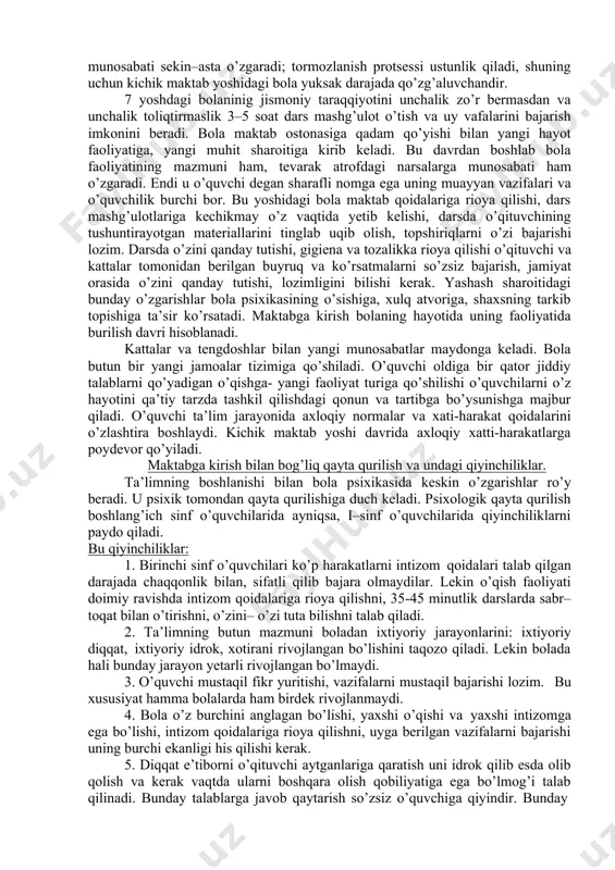 yurak-tomir tizimi sistemasi hali yetarli, darajada rivojlanmagan bo’ladi, shuning uchun o’quv mashg’ulotlari va o’yinlar davomida toliqtirib qo’yishga yo’l qo’ymaslik kerak. kichik yoshdagi o’quvchida oliy asab tizimi oldingi yosh davrlarga nisbatan ancha yuqori darajada rivojlangan bo’ladi. bola miyasining og’irligi 7 yoshdan keyin birmuncha ortadi. agar 3–6 yoshda miya o’rtacha 1100 g kelsa, 7 yoshga borib u 1250g ga, 9 yoshgacha 1300g yetadi. shu bilan birga 7 yoshdan 11yoshgacha bosh miyaning peshona qismlari o’sayotganligi ayniqsa sezilarli bo’ladi. bola 7 yoshdan 11yoshgacha jismoniy jihatdan nisbatan osoyishta va bir tekisda rivojlanadi. bo’yi va og’irligi organizimining pishiqligi, o’pkasining hayotiy hajmi ancha tekis va proportsional rivojlanadi. kichik maktab yoshdagi bolalarda yurak muskullari avval boshda ham ancha kuchsiz bo’ladi, tez o’sadi. qon tomirlarining diametri nisbatan katta bo’ladi. miyaning funktsional takomillanishi yuzaga keladi - miya po’stining analitik va sintetik funktsiyasi rivojlanadi, qo’zg’alish va tormozlanish jarayonlarining o’zaro munosabati sekin–asta o’zgaradi; tormozlanish protsessi ustunlik qiladi, shuning uchun kichik maktab yoshidagi …