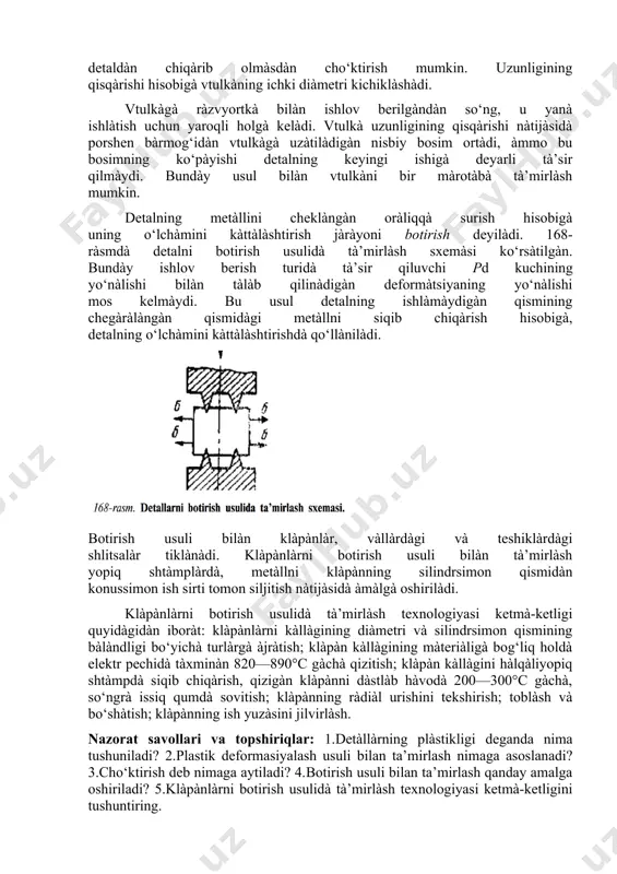 ning yo‘nàlishi mos kelmàydi. bu usul detalning ishlàmàydigàn qismining chegàràlàngàn qismidàgi metàllni siqib chiqàrish hisobigà, detalning o‘lchàmini kàttàlàshtirishdà qo‘llànilàdi. botirish usuli bilàn klàpànlàr, vàllàrdàgi và teshiklàrdàgi shlitsalàr tiklànàdi. klàpànlàrni botirish usuli bilàn tà’mirlàsh yopiq shtàmplàrdà, metàllni klàpànning silindrsimon qismidàn konussimon ish sirti tomon siljitish nàtijàsidà àmàlgà oshirilàdi. klàpànlàrni botirish usulidà tà’mirlàsh texnologiyasi ketmà-ketligi quyidàgidàn iboràt: klàpànlàrni kàllàgining diàmetri và silindrsimon qismining bàlàndligi bo‘yichà turlàrgà àjràtish; klàpàn kàllàgining màteriàligà bog‘liq holdà elektr pechidà tàxminàn 820—890°c gàchà qizitish; klàpàn kàllàgini hàlqàliyopiq shtàmpdà siqib chiqàrish, qizigàn klàpànni dàstlàb hàvodà 200—300°c gàchà, so‘ngrà issiq qumdà sovitish; klàpànning ràdiàl urishini tekshirish; toblàsh và bo‘shàtish; klàpànning ish yuzàsini jilvirlàsh. nazorat savollari va topshiriqlar: 1.detàllàrning plàstikligi deganda nima tushuniladi? 2.plastik deformasiyalash usuli bilan ta’mirlash nimaga asoslanadi? 3.cho‘ktirish deb nimaga aytiladi? 4.botirish usuli bilan ta’mirlash qanday amalga oshiriladi? 5.klàpànlàrni botirish usulidà tà’mirlàsh texnologiyasi ketmà-ketligini tushuntiring. image1.png image2.png image3.png