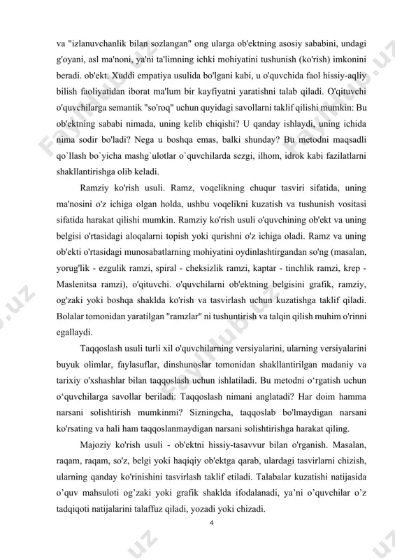 agar o'qituvchi maxsus kuzatuv o'qitish texnikasidan foydalansa. bu usulning maqsadi bolalarni kuzatishlar orqali bilim olish va qurishga o'rgatishdir. faktlar usuli. talabalar tomonidan jismoniy sezgilarni ongli ravishda egallash keyingi bilish faoliyatida izchil rivojlanishni talab qiladi. bu, birinchi navbatda, bilishning faktlarni izlash va ularni nofaktlardan farqlash kabi bosqichiga taalluqlidir. tajriba shuni ko'rsatadiki, o'quvchilar ko'rganlari, eshitganlari va o'ylaganlari bilan farqlash oson emas. jismoniy sezgilar yordamida ta'lim ob'ektlarini tabiiy idrok etish zarurati ta'limning odatiy mazmunini qayta ko'rib chiqish va o'zgartirishning ushbu usulidan foydalanishni talab qiladi. tadqiqot usuli. o'rganish ob'ekti tanlanadi - tabiiy, madaniy, ilmiy, og'zaki, ramziy yoki boshqa: daraxt bargi, tosh, suv tomchisi, kiyim-kechak, she'r, maqol, belgilar, xat, son, tovush, tenglama, geometrik figura, marosim. talabalarga quyidagi reja bo'yicha berilgan ob'ektni mustaqil ravishda o'rganish taklif etiladi: tadqiqot maqsadlari - ish rejasi - ob'ekt haqidagi faktlar - tajribalar, eksperimentlar chizmalari, yangi faktlar - yuzaga kelgan savollar va muammolar - javoblar versiyalari, farazlar - aks ettiruvchi mulohazalar. …