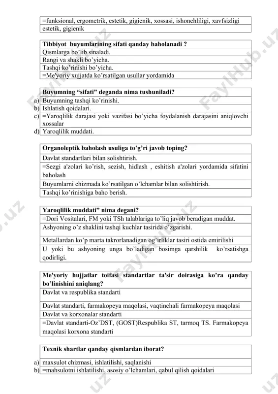 lat va respublika standarti davlat standarti, farmakopeya maqolasi, vaqtinchali farmakopeya maqolasi davlat va korxonalar standarti =davlat standarti-oz’dst, (gost)respublika st, tarmoq ts. farmakopeya maqolasi korxona standarti texnik shartlar qanday qismlardan iborat? a) maxsulot chizmasi, ishlatilishi, saqlanishi b) =mahsulotni ishlatilishi, asosiy o’lchamlari, qabul qilish qoidalari c) qabul qilish qoidalari, qadoqlash d) mahsulotning ishlatilishi, tasnifi, asosiy o’lchamlar, texnik talablari, mahsulot e) komplekti, qabul qilish tartibi va sinash uslublari, tamg’alash, o’rash, joylash va saqlash tibbiyot buyumlari sifatini baholashning qanday usullari mavjud? a) =sinash yo’li bilan b) sezgi a'zolari yordamida, sinash yo’li bilan c) o’lchash yordamida d) sezgi a'zolari yordamida tibbiyot texnika buyumlarini yetkazib berishda qanday tovar shakllari mavjud? a) donalab yoki to’plam ko’rinishida b) komplekt va qurilma ko’rinishida c) =donalab yoki to’plam ko’rinishida, komplekt va qurilma ko’rinishida d) donalab va qurilma ko’rinishida buyumning “sifati” nima? a) ishlatish qoidalari b) =yaroqlilik darajasi yoki vazifasi bo’yicha foydalanish darajasini aniqlovchi xossalar c) buyumning xossalari d) yaroqlilik muddati …