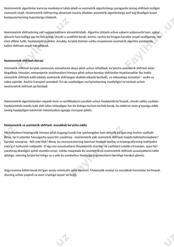 het elliklar tutib, foydalanishi mumkin. amalda, ko'plab tizimlar ushbu muammoni assimetrik algoritm yordamida kalitni shifrlash orqali hal qilishadi. nosimmetrik shifrlash doirasi simmetrik shifrlash ko'plab zamonaviy xizmatlarda aloqa qilish uchun ishlatiladi, ko'pincha assimetrik shifrlash bilan birgalikda. masalan, messenjerlar yozishmalarni himoya qilish uchun bunday shifrlardan foydalanadilar (bu holda simmetrik shifrlash kaliti odatda assimetrik shifrlangan shaklda etkazib beriladi), va videoaloqa xizmatlari - audio va video oqimlar. xavfsiz transport protokoli tls-da uzatiladigan ma'lumotlarning maxfiyligini ta'minlash uchun nosimmetrik shifrlash qo'llaniladi. nosimmetrik algoritmlardan raqamli imzo va sertifikatlarni yaratish uchun foydalanib bo'lmaydi, chunki ushbu usuldan foydalanishda maxfiy kalit shifr bilan ishlaydigan har bir kishiga ma'lum bo'lishi kerak, bu elektron imzo g'oyasiga ziddir (uning haqiqiyligini tekshirish imkoniyatisiz egasiga murojaat qilish). nosimmetrik va assimetrik shifrlash: murakkab bo'yicha oddiy ma'lumotlarni kriptografik himoya qilish bugungi kunda har qachongidan ham dolzarb bo'lgan eng muhim vazifadir. biroq, ba'zi odamlar hanuzgacha qaysi biri yaxshiroq - nosimmetrik yoki assimetrik shifrlash haqida bahslashmoqdalar? qanday sovuqroq - …