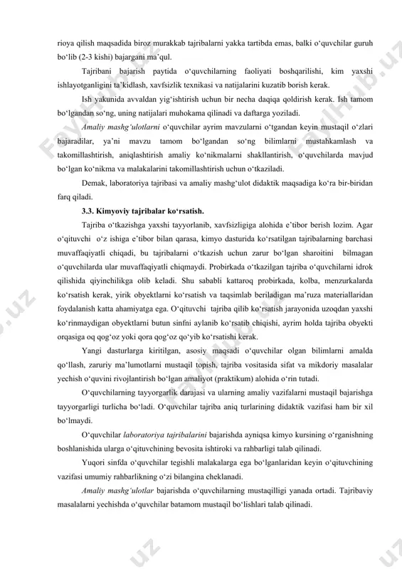 a shunga o‘xshashlarning yo‘qligi butun sinf ishini izidan chiqaradi. idishlardagi reaktivlar albatta o‘qituvchi tomonidan tekshirilib ko‘rilishi kerak. agar bir qism reaktivlarni probirkalarga quyib berish kerak bo‘lsa, ularni raqamlash, doskada esa qaysi probirkada qanday modda borligini yozib qo‘yish kerak. xavfsizlik texnikasi qoidasiga rioya qilish maqsadida biroz murakkab tajribalarni yakka tartibda emas, balki o‘quvchilar guruh bo‘lib (2-3 kishi) bajargani ma’qul. tajribani bajarish paytida o‘quvchilarning faoliyati boshqarilishi, kim yaxshi ishlayotganligini ta’kidlash, xavfsizlik texnikasi va natijalarini kuzatib borish kerak. ish yakunida avvaldan yig‘ishtirish uchun bir necha daqiqa qoldirish kerak. ish tamom bo‘lgandan so‘ng, uning natijalari muhokama qilinadi va daftarga yoziladi. amaliy mashg‘ulotlarni o‘quvchilar ayrim mavzularni o‘tgandan keyin mustaqil o‘zlari bajaradilar, ya’ni mavzu tamom bo‘lgandan so‘ng bilimlarni mustahkamlash va takomillashtirish, aniqlashtirish amaliy ko‘nikmalarni shakllantirish, o‘quvchilarda mavjud bo‘lgan ko‘nikma va malakalarini takomillashtirish uchun o‘tkaziladi. demak, laboratoriya tajribasi va amaliy mashg‘ulot didaktik maqsadiga ko‘ra bir-biridan farq qiladi. 3.3. kimyoviy tajribalar ko‘rsatish. tajriba o‘tkazishga yaxshi tayyorlanib, xavfsizligiga alohida …