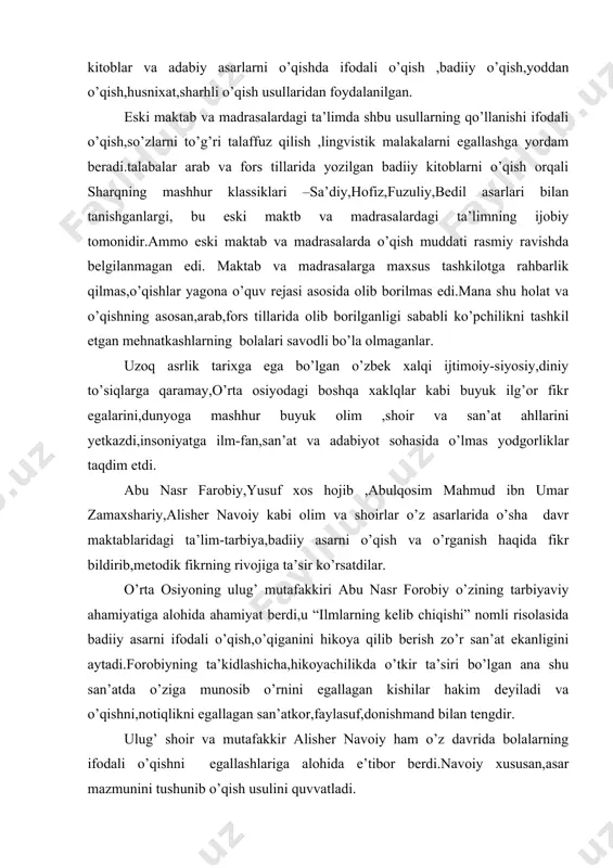 ahamiyatiga alohida ahamiyat berdi,u “ilmlarning kelib chiqishi” nomli risolasida badiiy asarni ifodali o’qish,o’qiganini hikoya qilib berish zo’r san’at ekanligini aytadi.forobiyning ta’kidlashicha,hikoyachilikda o’tkir ta’siri bo’lgan ana shu san’atda o’ziga munosib o’rnini egallagan kishilar hakim deyiladi va o’qishni,notiqlikni egallagan san’atkor,faylasuf,donishmand bilan tengdir. ulug’ shoir va mutafakkir alisher navoiy ham o’z davrida bolalarning ifodali o’qishni egallashlariga alohida e’tibor berdi.navoiy xususan,asar mazmunini tushunib o’qish usulini quvvatladi. xv asrdan xix asrning birinchi yarmigacha o’tgan davrda ,ayniqsa,xix asrning ikkinchi yarmi xx asrning boshlarida turkistonda pedagogik,metodik fikr o’sdi.xix asrning oxiri va xx asrning boshlarida adabiyot ijtimoiy hayotning markazida turdi,eng jonli va hayotiy masalalarni o’zida aks ettirib turgan jangovor soha bo’lib qoldi. xx asr boshlarida trkistondagi ijtimoiy-siyosiy,madaniy hayotda jiddiy o’zgarish yuz berdi:milliy uyg’onish,ozodlik harakati kuchaydi,yangi adabiyot yuzaga keldi.umumiy siyosiy hayotdagi o’zgarish madaniy hayotning hamma tarmoqlariga o’z ta’sirini ko’rsatdi.behbudiy,abdulla avloniy ,hamza hakimzoda niyoziy ,abdulla qodiriy,mirmuhsin shermuhamedov,cho’lpon kabi shoir va yozuvchilar o’zbek xalqining ma’rifatli bo’lishi,milliy va ijtimoiy ongining o’sishi,yangi tur …