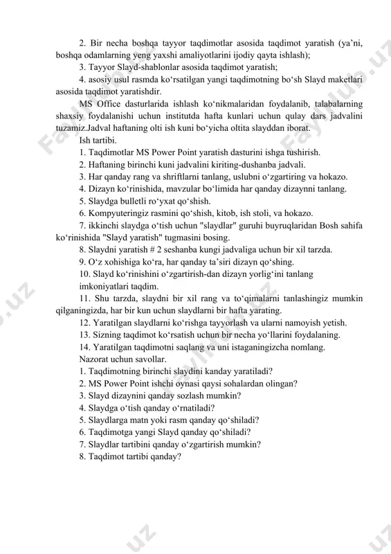 sh; turli dizayn shablonlarini qo‘llash; yangi taqdimot yaratish. slaydlarni ko‘rsatishda animatsiya yeffektlari. yangi taqdimot yaratish" yaratish " tugmasi bilan boshlanadi. taqdimot yaratish yo‘llari powerpoint yangi taqdimot yaratish uchun to‘rt yo‘llari bor: 1. kutubxonalarda mavjud bo‘lgan to‘liq yoki qisman tayyorlangan taqdimotlar asosida taqdimot yaratish (on-line). avvalroq, bu yondashuv "auto kontent sehrgarlar taqdimotlar yaratish" deb nomlangan yedi. 2. bir necha boshqa tayyor taqdimotlar asosida taqdimot yaratish (ya’ni, boshqa odamlarning yeng yaxshi amaliyotlarini ijodiy qayta ishlash); 3. tayyor slayd-shablonlar asosida taqdimot yaratish; 4. asosiy usul rasmda ko‘rsatilgan yangi taqdimotning bo‘sh slayd maketlari asosida taqdimot yaratishdir. ms office dasturlarida ishlash ko‘nikmalaridan foydalanib, talabalarning shaxsiy foydalanishi uchun institutda hafta kunlari uchun qulay dars jadvalini tuzamiz.jadval haftaning olti ish kuni bo‘yicha oltita slayddan iborat. ish tartibi. 1. taqdimotlar ms power point yaratish dasturini ishga tushirish. 2. haftaning birinchi kuni jadvalini kiriting-dushanba jadvali. 3. har qanday rang va shriftlarni tanlang, uslubni o‘zgartiring va hokazo. 4. dizayn ko‘rinishida, …