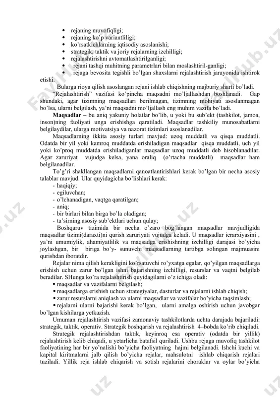 hil ko’rib chiqamiz. rejalashtirish rejalashtirish boshqaruv jarayonining birinchi, g’oyatda muhim vazifasi bo’ladi. agar rejaviy ko’rsatkichlar yetarlicha asoslanmagan bo’lsalar, tashkilot keyingi bosqichlarda qanchalik yaxshi ishlanmasin, natija past bo’ladi. shuning uchun boshqaruvning sifati rejalashtirishning to’g’ri shakllantirilgan tamoyillariga bog’liqdir. rejalashtirish vazifasi quyidagi savollarga javob qaytarishga qaratilgan: · biz hozirgi vaqtda qaerda turibmiz? menejerlar tashkilot haqiqatdan ham nimalarga erishishi mumkinligini aniqlash uchun, tashkilotning uning asosiy sohalari (moliya, xodimlar, marketing, ittki)dagi kuchli va zaif tomonlarini baholashlari kerak; · biz qaysi tomonga harakatlanishni xohlaymiz? menejerlar tashkilotning atrof- muhitidagi imkoniyatlar va xavflarni baholab turib, tashkilotning maqsadlari qanday bo’lishi kerakligini va ularga erishishga nimalar halaqit berishlari mumkinligini belgilashlari kerak; · buni biz qanday qilmoqchimiz? menejerlar tashkilot a’zolari maqsadlarga erishmog’i uchun nimalar qilishlari kerakligini hal qiladilar. quyidagilar rejalashtirishning tamoyillariga qiradilar: · ob’ektlarni ularning muhumliklari bo’yicha ranjirovka qilinishi; · rejaning muvofiqligi; · rejaning ko’p variantliligi; · ko’rsatkichlarning iqtisodiy asoslanishi; · strategik, taktik va joriy rejalarning izchilligi; · rejalashtirishni avtomatlashtirilganligi; · …