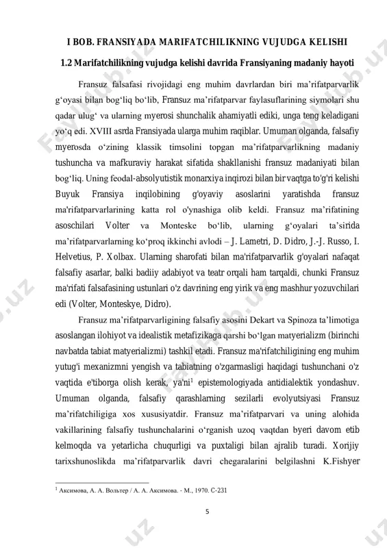 sh kerak, ya'ni1 epistemologiyada antidialektik yondashuv. umuman olganda, falsafiy qarashlarning sezilarli evolyutsiyasi fransuz ma’rifatchiligiga xos xususiyatdir. fransuz ma’rifatparvari va uning alohida vakillarining falsafiy tushunchalarini o‘rganish uzoq vaqtdan byeri davom etib kelmoqda va yetarlicha chuqurligi va puxtaligi bilan ajralib turadi. xorijiy tarixshunoslikda ma’rifatparvarlik davri chegaralarini belgilashni k.fishyer 1 аксимова, а. а. вольтер / а. а. аксимова. - м., 1970. c-231 6 boshlagan. r. darnton, r. chartiyer tadqiqotlari tufayli ma'rifatparvarlikni faqat g'oyaviy-falsafiy oqim sifatida baholashga barham byerildi va unga muhim madaniy hodisa sifatida qarash shakllandi. rus tarixshunosligida uzoq vaqt davomida fransuz ma'rifati fenomeniga faqat antifeodal, ilk burjua mafkurasiga o'xshash hodisa sifatida qarash mavjud edi. biroq, keyinchalik rus falsafasida ma'rifiy g'oyalarning sinfdan yuqori, umuminsoniy xususiyati asoslab byerildi. bu yerda n.i.ning asarlarini ta'kidlash kerak. kareev ("fransuz inqilobi tarixchilari"), unda fransuz ma'rifati alohida bo'lim sifatida ajratilmagan bo'lsa-da, fransuz ma'rifati asarlari xronologik tartibda batafsil bayon etilgan.1 ado a.v., lipatov a.v., chudinov a.v. fransuz ma'rifatini nafaqat xviii-asr …