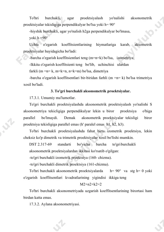 kislikda yotgan teng aylanalarning proektsiyalari ham, kattaliklari teng ellipslardan iborat bo'ladi. keltirilgan o'zgarish koeffitsientlardan foydalanganda ellips o'hlari o'lchamlari: - katta o'h = 2a - 1,22d - kichik o'k =2v =0,7d ga teng bo'ladi. proektsiyalanayotgan aylanada, mos koordinata o'hlariga parallel hech bo'lmasa ikkita diametr belgilash mumkin. bunday diametrlar mos aksonometrik proektsiya o'hlariga parallel kesmalar bo'lib proektsiyalanadi. i || x1, i1|| y1, i1|| z1 proektsiyalovchi yoki umumiy vaziyatdagi tekisliklarga tegishli aylanalarning aksonometriyasini yasash keyinrok kurib chihiladi. 17.3.4. to'hri burchakli dimetrik proektsiya. to'gri burchakli dimetrik proektsiya ob'ektni va u bilan alohador koordinata o'klarini, o'klarining ikkitasiga bir xil ogma bo'lgan aksonometrik proektsiya tekisligiga proektsiyalashdan hosil buladi. natijada ikkita o'zgarish koeffitsienti teng bo'lib, ular uchinchisiga teng bo'lmaydi. x1 va z' o'klari bo'yicha o'zgarish koeffitsientlari teng bo'lib u1 ukn bo'yicha o'zgarish koeffitsientidan ikki marta katta yoki m=k=2n, n= 161-chizma bu holda o'hlar orasidagi burchaklar kuyidagicha bo'ladi: <x1 0' u1 =< u1 01 z1 131° 25' va …