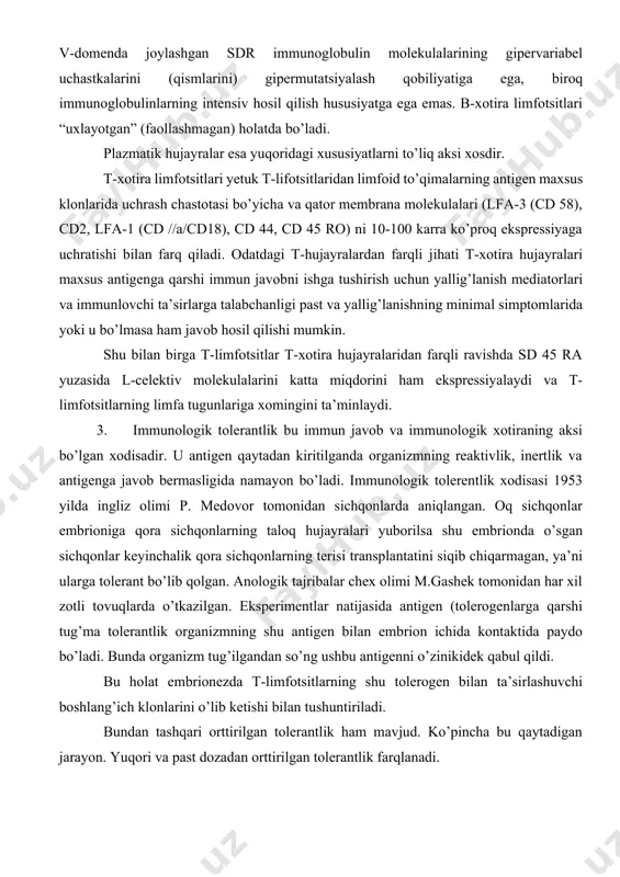 edovor tomonidan sichqonlarda aniqlangan. oq sichqonlar embrioniga qora sichqonlarning taloq hujayralari yuborilsa shu embrionda o’sgan sichqonlar keyinchalik qora sichqonlarning terisi transplantatini siqib chiqarmagan, ya’ni ularga tolerant bo’lib qolgan. anologik tajribalar chex olimi m.gashek tomonidan har xil zotli tovuqlarda o’tkazilgan. eksperimentlar natijasida antigen (tolerogenlarga qarshi tug’ma tolerantlik organizmning shu antigen bilan embrion ichida kontaktida paydo bo’ladi. bunda organizm tug’ilgandan so’ng ushbu antigenni o’zinikidek qabul qildi. bu holat embrionezda t-limfotsitlarning shu tolerogen bilan ta’sirlashuvchi boshlang’ich klonlarini o’lib ketishi bilan tushuntiriladi. bundan tashqari orttirilgan tolerantlik ham mavjud. ko’pincha bu qaytadigan jarayon. yuqori va past dozadan orttirilgan tolerantlik farqlanadi. yuqori dozali tolerantlikda antigenni yuborishda qo’shimcha ta’sirlar (nurlantirish, immunodepressentlar)ni qo’llash ularga reaktiv limfotsitlarning halok bo’lishiga olib keladi. past dozali tolerantlik ma’lum antigenlarni kam dozada qo’llash orqali supressor-hujayralarni faollashuvi va immun javobni susaytirilishi bilan tushuntiriladi. idiotip-antidiotipik o’zaro ta’sir n.k.erne tomonidan taklif etilgan immun tizim teoriyasi (immun tizim faoliyati ko’rsatishin boshqarish mexanizmi) ning asosida yotadi. uning mohiyati …