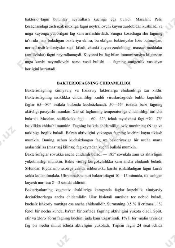 xolda kullanilmokda. ultrabinafsha nuri bakteriofagni 10—15 minutda, tik tushgan kuyosh nuri esa 2—3 soatda uldiradi. bakteriyalarning vegetativ shakllariga karaganda faglar kupchilik ximiyaviy dezinfektorlarga ancha chidamlidir. ular kislotali muxitda tez nobud buladi, kuchsiz ishkoriy muxitga esa ancha chidamlidir. surmaning 0,5 % li eritmasi, 1% fenol bir necha kunda, ba'zan bir xaftada fagning aktivligini yukota oladi. spirt, efir va xloro¬form fagning kuchini juda kam uzgartiradi. 1% li for¬malin ta'sirida fag bir necha minut ichida aktivligini yukotadi. tripsin fagni 24 soat ichida parchalaydi. fag oshkozondagi xlorid kislota ta'siriga chidamsizdir. yukori darajada konsentratsiyalangan glitserin xam fagni uldiradi. bakteriofagning yana bir xususiyati shuki, u bakteriyaga spetsifik ta'sir etish bilan birga, boshka mikrobni xam lizis kilishga moslana oladi. uning bu xususiyati adaptatsiya deyiladi. bakteriofagning tarkalishi va uni ajratib olish usullari bakteriofag tabiatda keng tarkalgan bulib, bakteriyalar bor joyda uchraydi. bakteriofag chikindi suvda, arik, daryo, kuduk, anxor suvlarida, kul va dengizlarda juda kup uchraydi. sunggi vaktlarda xar …
