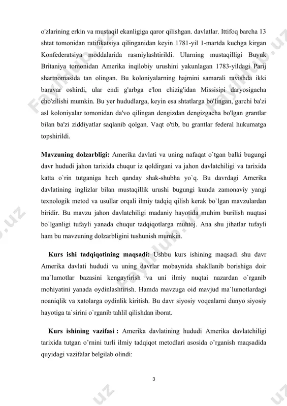 qotining maqsadi: ushbu kurs ishining maqsadi shu davr amerika davlati hududi va uning davrlar mobaynida shakllanib borishiga doir ma`lumotlar bazasini kengaytirish va uni ilmiy nuqtai nazardan o`rganib mohiyatini yanada oydinlashtirish. hamda mavzuga oid mavjud ma`lumotlardagi noaniqlik va xatolarga oydinlik kiritish. bu davr siyosiy voqealarni dunyo siyosiy hayotiga ta`sirini o`rganib tahlil qilishdan iborat. kurs ishining vazifasi : amerika davlatining hududi amerika davlatchiligi tarixida tutgan o’rnini turli ilmiy tadqiqot metodlari asosida o’rganish maqsadida quyidagi vazifalar belgilab olindi: - inglizlar bilan urush davrida amerika davlati hududining shakllanishining o’rganilishi natijalarini tahlil qilib, umumlashtirish va ularning xix asr tarixi va rolini o’rganishdagi ahamiyatini ochib berish; - amerika davlati hududining kengayib borishi tarixiga oid to’plangan ma’lumotlarni dunyo xalqlari davlatchiligi tarixining yangi sahifalarini yoritishda muhim manba sifatida tahlil etish; - amerika huduning kengayishi jarayonini dunyoning xviii-xix asrdagi siyosiy va iqtisodiy jarayonlarini qamrab olgan holda tadqiq etish; - mavjud ma’lumotlarni qiyoslagan holda amerika davlati siyosiy faoliyatini o’rganish hamda …