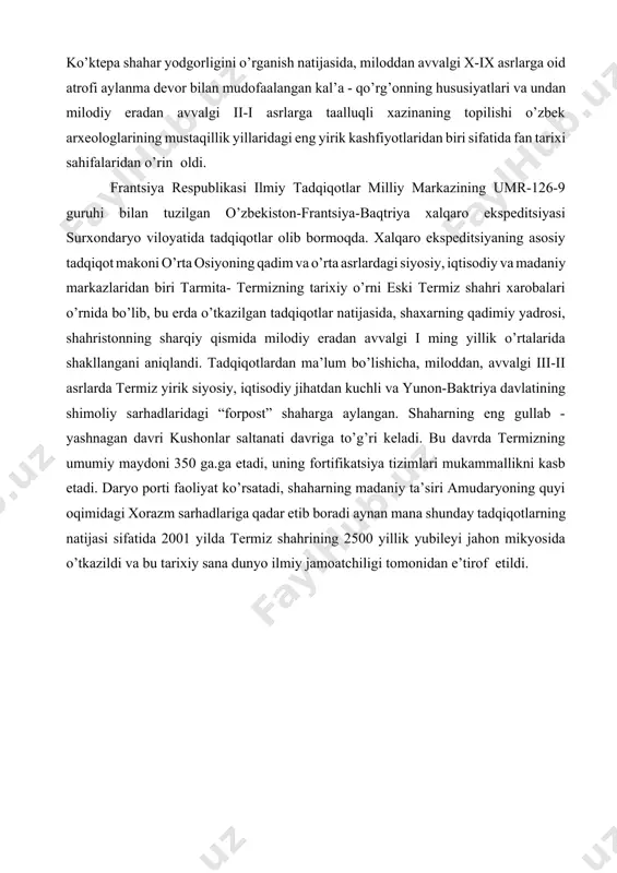 arixiy o’rni eski termiz shahri xarobalari o’rnida bo’lib, bu erda o’tkazilgan tadqiqotlar natijasida, shaxarning qadimiy yadrosi, shahristonning sharqiy qismida milodiy eradan avvalgi i ming yillik o’rtalarida shakllangani aniqlandi. tadqiqotlardan ma’lum bo’lishicha, miloddan, avvalgi iii-ii asrlarda termiz yirik siyosiy, iqtisodiy jihatdan kuchli va yunon-baktriya davlatining shimoliy sarhadlaridagi “forpost” shaharga aylangan. shaharning eng gullab - yashnagan davri kushonlar saltanati davriga to’g’ri keladi. bu davrda termizning umumiy maydoni 350 ga.ga etadi, uning fortifikatsiya tizimlari mukammallikni kasb etadi. daryo porti faoliyat ko’rsatadi, shaharning madaniy ta’siri amudaryoning quyi oqimidagi xorazm sarhadlariga qadar etib boradi aynan mana shunday tadqiqotlarning natijasi sifatida 2001 yilda termiz shahrining 2500 yillik yubileyi jahon mikyosida o’tkazildi va bu tarixiy sana dunyo ilmiy jamoatchiligi tomonidan e’tirof etildi. mavzu yuzasidan test - 15 ta 1..qachon ko’ktepa shahar yodgorligining ark qismidan yana bir noyob topilma saklar davriga oid ayol kishining qabri va undan 250 ga yaqin tilla taqinchoqlar - tillaqosh, tilla tugmachalar, kumush ko’zgu, …