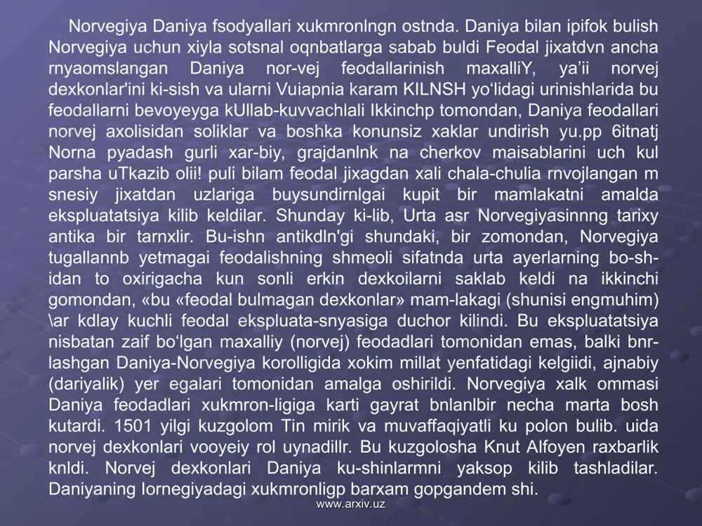 allarining yani norveg dehqonlarini qisman va ularni o’zlariga qaram qilish yo’lidagi urinishlarda bu feodallarni bevosita qullab quvvatladi. ikkinchi tomondan daniya feodallari norveg aholisidan soliq va boshqa qonunsiz haqlar undirish yo’li bilan norvegiyadagi turli harbiy grajdanlik va cherkov mansablarinio’z qo’llariga o’tkazib olish yo’li bilan eodal jihatdan chala chulpa rivojlangan va siyosiy jihatdan o’zlariga bo’ysundirilgan qo’shni bir mamlakatni amalda eksplutatsiya qilib keldilar.shunday qilib o’rta asr norvegiyasining tarixi antik bir tarixdir.buning antiqaligi shundaki bir tomondan norvegiya tugallanib yetmagan feodalizmning timsoli sifatida o’rta asrlarning boshidan to oxirigacha ko’p sonli erkin dehqonlarni saqlab keldi va ikkinchi tomondan bu feodal bo’lmagan dehqonlar mamlakati xar qalay kuchli feodal eksplutatsiyaga duchor qilindi. www.arxiv.uz www.arxiv.uz bu eksplutatsiya nisbatan zaif bo’lgan maxalliy “norveg” feodallari tomonidan emas balki birlashgan daniya-norvegiya korolligida hokim millat sifatidagi kelgindi ajnabiy (daniyalik) yer egalari tomonidan amalga oshirildi. norvegiya xalq ommasi daniya feodallari hukmdorligiga qarshi g’ayrat bilan bir necha bor bosh ko’tardi.1501 yilgi qo’zg’alon eng yirik va …