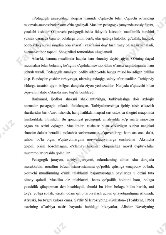 'ylamay hukmlar chiqarishga moyil o'qituvchilar muammolar orasida qoladilar. pedagogik jarayon, tarbiya jarayoni, odamlaming tabiati shu darajada murakkabki, muallim ba'zan istasa-istamasa qo'pollik qilishga «majbur» bo'ladi, o'quvchi muallimning o'rinli talablarini bajarmayotgan paytlarida u o'zini tuta olmay qoladi. muallim o'z talablarini, hatto qo'pollik holatini ham, bolaga yaxshilik qilayapman deb hisoblaydi, chunki bu ishni bolaga bilim berish, uni to'g'ri yo'lga solish, yaxshi odam qilib tarbiyalash uchun qilayotganligiga ishonadi. afsuski, bu to'g'ri xulosa emas. sa'diy she'roziyning «guliston» (toshkent, 1968) asarining «tarbiya ta'siri bayoni» bobidagi hikoyatlar, alisher navoiyning «mahbub - ul - qulub» asaridagi «mudarrislar to'g'risida», «maktabdorlar to'g'risida»gi asarlarida bildirilgan mulohazalar bu fikrimizga hamohangdir. ba'zi holatlar, masalan tarbiyasi qiyin bola bilan muomala-munosabatlar jarayonida sodir bo'ladi. unutmaslik lozimki, bunday bola odatda, nosog'lom muhitli oilada voyaga yetadi. tajribali pedagoglar tarbiyasi qiyin bolalar bilan ishlash, muomala qilish murakkabligini, shu bilan birga ular mehrga zor, e'tiborga muhtoj ekanligmi, bundaylarga m'sbatan bardoshli, sabr-toqatli, kechirimli bo'hsh zarurligini ham his etishlari lozim. ma'lumki, …