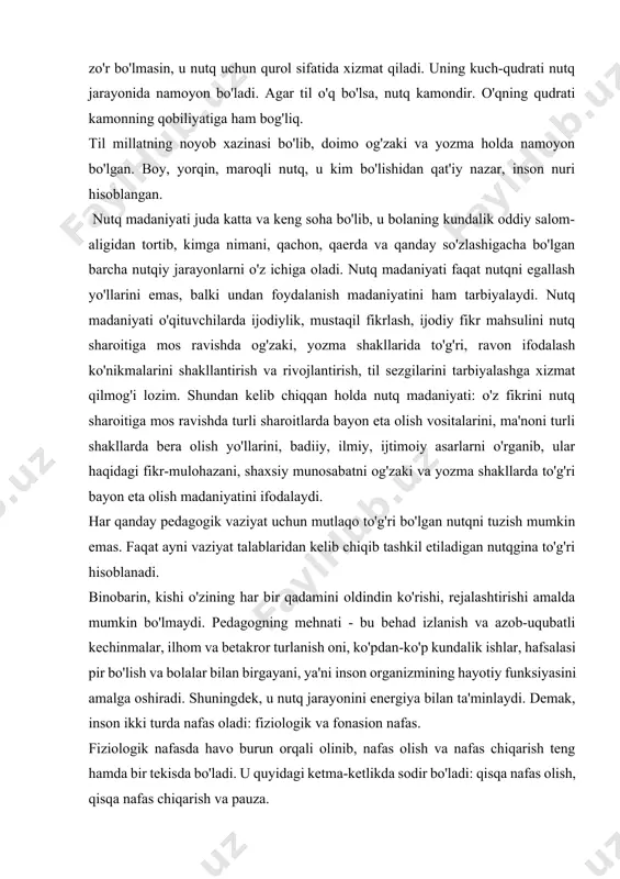 in ko'rishi, rejalashtirishi amalda mumkin bo'lmaydi. pedagogning mehnati - bu behad izlanish va azob-uqubatli kechinmalar, ilhom va betakror turlanish oni, ko'pdan-ko'p kundalik ishlar, hafsalasi pir bo'lish va bolalar bilan birgayani, ya'ni inson organizmining hayotiy funksiyasini amalga oshiradi. shuningdek, u nutq jarayonini energiya bilan ta'minlaydi. demak, inson ikki turda nafas oladi: fiziologik va fonasion nafas. fiziologik nafasda havo burun orqali olinib, nafas olish va nafas chiqarish teng hamda bir tekisda bo'ladi. u quyidagi ketma-ketlikda sodir bo'ladi: qisqa nafas olish, qisqa nafas chiqarish va pauza. fonasion nafasda qisqa nafas olinadi, pauza va cho'ziq nafas chiqariladi. chunki tovush hosil qilish uchun havo oqimi zarur bo'ladi. fonasion nafas shakllanmagan bo'lsa nutq jarayonida hapqirib qolish, yurak urishi tezlashishi, yuz qizarib ketishi kabi holatlar kuzatiladi. nafas olish jarayonida ishtirok etadigan muskullar ishtirokiga qarab nafasni to'rt turga ajratiladi. yuqori nafas - yelka, ko'krak qafasi va o'pkaning yuqori qismi ishtirokida amalga oshiriladigan engil nafas turidir. ko'krak nafas – …