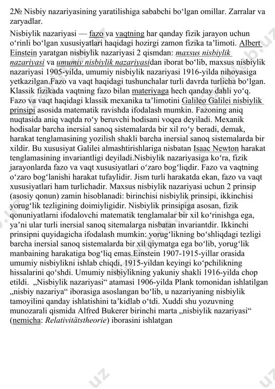 isbiylik nazariyasi 2 qismdan: maxsus nisbiylik nazariyasi va umumiy nisbiylik nazariyasidan iborat boʻlib, maxsus nisbiylik nazariyasi 1905-yilda, umumiy nisbiylik nazariyasi 1916-yilda nihoyasiga yetkazilgan.fazo va vaqt haqidagi tushunchalar turli davrda turlicha boʻlgan. klassik fizikada vaqtning fazo bilan materiyaga hech qanday dahli yoʻq. fazo va vaqt haqidagi klassik mexanika taʼlimotini galileo galilei nisbiylik prinsipi asosida matematik ravishda ifodalash mumkin. fazoning aniq nuqtasida aniq vaqtda roʻy beruvchi hodisani voqea deyiladi. mexanik hodisalar barcha inersial sanoq sistemalarda bir xil roʻy beradi, demak, harakat tenglamasining yozilish shakli barcha inersial sanoq sistemalarda bir xildir. bu xususiyat galilei almashtirishlariga nisbatan isaac newton harakat tenglamasining invariantligi deyiladi.nisbiylik nazariyasiga koʻra, fizik jarayonlarda fazo va vaqt xususiyatlari oʻzaro bogʻliqdir. fazo va vaqtning oʻzaro bogʻlanishi harakat tufaylidir. jism turli harakatda ekan, fazo va vaqt xususiyatlari ham turlichadir. maxsus nisbiylik nazariyasi uchun 2 prinsip (asosiy qonun) zamin hisoblanadi: birinchisi nisbiylik prinsipi, ikkinchisi yorugʻlik tezligining doimiyligidir. nisbiylik prinsipiga asosan, fizik qonuniyatlarni ifodalovchi matematik …