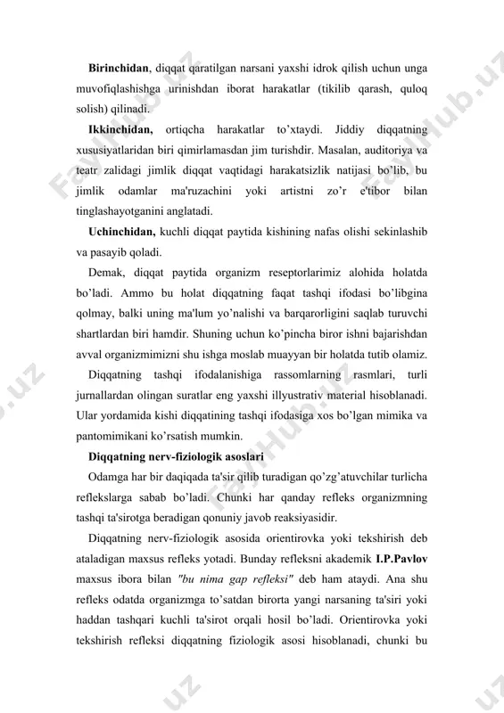o bu holat diqqatning faqat tashqi ifodasi bo’libgina qolmay, balki uning ma'lum yo’nalishi va barqarorligini saqlab turuvchi shartlardan biri hamdir. shuning uchun ko’pincha biror ishni bajarishdan avval organizmimizni shu ishga moslab muayyan bir holatda tutib olamiz. diqqatning tashqi ifodalanishiga rassomlarning rasmlari, turli jurnallardan olingan suratlar eng yaxshi illyustrativ material hisoblanadi. ular yordamida kishi diqqatining tashqi ifodasiga xos bo’lgan mimika va pantomimikani ko’rsatish mumkin. diqqatning nerv-fiziologik asoslari odamga har bir daqiqada ta'sir qilib turadigan qo’zg’atuvchilar turlicha reflekslarga sabab bo’ladi. chunki har qanday refleks organizmning tashqi ta'sirotga beradigan qonuniy javob reaksiyasidir. diqqatning nerv-fiziologik asosida orientirovka yoki tekshirish deb ataladigan maxsus refleks yotadi. bunday refleksni akademik i.p.pavlov maxsus ibora bilan "bu nima gap refleksi" deb ham ataydi. ana shu refleks odatda organizmga to’satdan birorta yangi narsaning ta'siri yoki haddan tashqari kuchli ta'sirot orqali hosil bo’ladi. orientirovka yoki tekshirish refleksi diqqatning fiziologik asosi hisoblanadi, chunki bu refleks bosh miya yarim sharlarining po’stida kuchli qo’zg’alish …