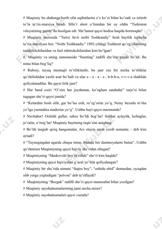 rik janr? # har band oxiri “o’zim har joydaman, ko’nglum sandadur” tarje’si bilan tugagan she’ri qaysi janrda? # “ketardim bosh olib, gar bo’lsa erdi, ro’zg’orim yo’q, netay bezodu to’sha yo’lga yurmakka madorim yo’q”. ushbu bayt qaysi mazmunda? # navbahor! ochildi gullar, sabza bo’ldi bog’lar! suhbat aylaylik, kelinglar, jo’ralar, o’rtog’lar! muqimiy baytining taqte’sini aniqlang. # bo’ldi taajjub qiziq hangomalar, arz etayin emdi yozib nomalar, - deb kim aytadi? # “tuynugingdan agarda chiqsa tutun, munda ber dastmoyalarni butun”, ushbu qo’shmisra muqimiyning qaysi hajviy she’ridan olingan? # muqimiyning “maskovchi boy ta’rifida” she’ri kim haqida? # muqimiyning qaysi hajviyalari g’azal yo’lida qofiyalangan? # muqimiy bir she’rida nimani “faqiru boy”, “zohidu obid” demasdan, oyoqdan olib yerga yiqitadigan “polvon” deb ta’riflaydi? # muqimiyning “bezgak” radifli she’ri qaysi munosabat bilan yozilgan? # muqimiy sayohatnomalarining jami necha misra? # muqimiy sayohatnomalari qaysi vaznda? # qolmay shaharda toqatim, qishloq chiqardim odatim. xohi yayov, bo’lsun otim, goh sayr ham darkor …