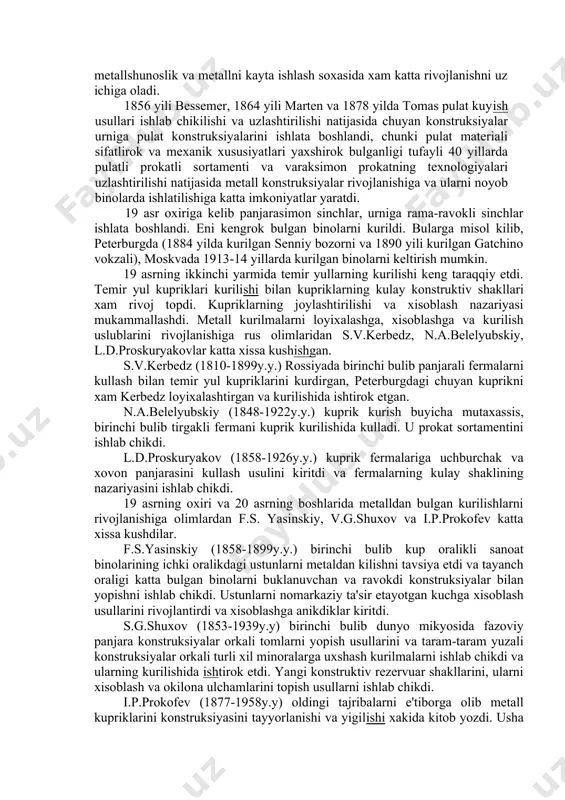 -peterburgdagi aleksandr teatrining tomini yopishda tayanch oraligi 30metr bulgan chuyan ravoklardan foydalanishgan. bu davrning oxirlarida fermalardan foydalanish boshlangan. fermalarning sikilishga ishlayotgan elementlarini chuyandan, chuzilishga ishlayotgan elementlarni temirdan tayyorlashgan. 4-davr 19 asr 30 yillaridan 20 asrning 20 yillarigacha davom etgan. bu yillar texnikaning xamma soxalarni tez rivojlanishini shu jumladan metallshunoslik va metallni kayta ishlash soxasida xam katta rivojlanishni uz ichiga oladi. 1856 yili bessemer, 1864 yili marten va 1878 yilda tomas pulat kuyish usullari ishlab chikilishi va uzlashtirilishi natijasida chuyan konstruksiyalar urniga pulat konstruksiyalarini ishlata boshlandi, chunki pulat materiali sifatlirok va mexanik xususiyatlari yaxshirok bulganligi tufayli 40 yillarda pulatli prokatli sortamenti va varaksimon prokatning texnologiyalari uzlashtirilishi natijasida metall konstruksiyalar rivojlanishiga va ularni noyob binolarda ishlatilishiga katta imkoniyatlar yaratdi. 19 asr oxiriga kelib panjarasimon sinchlar, urniga rama-ravokli sinchlar ishlata boshlandi. eni kengrok bulgan binolarni kurildi. bularga misol kilib, peterburgda (1884 yilda kurilgan senniy bozorni va 1890 yili kurilgan gatchino vokzali), moskvada 1913-14 …