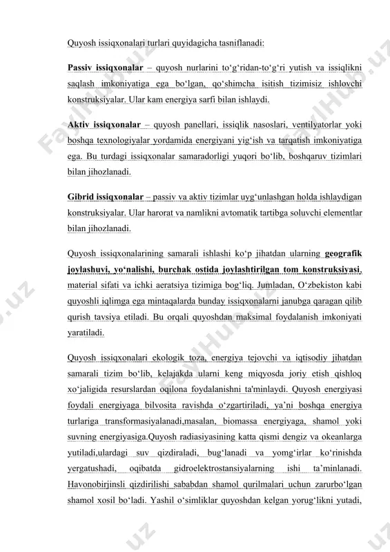 ar biomassasi hosil bo‘ladi, ulardan esa issiqlik va elektr energiyani olish mumkin.shunday qilib, shamol, suv va biomassa energiyalar quyosh energiyasining hosilaviy energiyalardir.quyoshning nurlanish energiyani amalda foydalanish uchunqulay bo‘lgan boshqa energiya turlariga o‘zgartirish hamda quyosh qurilmalarni ishlab chiqish va ulardan amaliyotda foydalanish masalalar bilan shug‘ulanadigan texnikaning sohasiga geliotexnika deb ataladi.quyoshning nurlanish energiyani o‘zgartirishi ikki yo‘nalishda amalga oshiriladi: fotoelektr o‘zgartirish – quyoshning nurlanish energiyasini bevosita foto- va termo o‘zgartirgichlar asosida elektrenergiyaga o‘zgartirishdir;- termodinamik o‘zgartirish - quyoshning nurlanish energiyasini to‘g‘ridan-to‘g‘ri issiqlik energiyaga o‘zgartirishdir.o‘zbekistonning geografik o‘rni quyosh energiyaning kattapotensiali borligini ifodalaydi. respublikaning turli xil hududlaridaquyosh yog‘dusining bir yillikning davomiyligi 2413 soatdan to 3045 soatgacha, radiasion balansi esa 1718 dan to 2722 mj/m2 gacha tashkil etadi quyosh energiyasi foydali energiyaga bilvosita ravishda o‘zgartiriladi, ya’ni boshqa energiya turlariga transformasiyalanadi, masalan, biomassa energiyaga, shamol yoki suvning energiyasiga. quyosh radiasiyasining katta qismi dengiz va okeanlarga yutiladi, ulardagi suv qizdiraladi, bug‘lanadi va yomg‘irlar ko‘rinishda yerga tushadi, oqibatda gidroelektrostansiyalarning ishi …