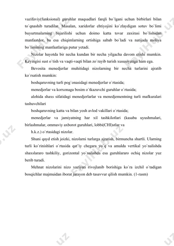 tli istiqbolda mevasi seziladigan faoliyatga - brend imidjni shakllantirish, mukofotli narxlarini saqlab turish va b.sh. sari ko`proq yo`naltirilgan. 4.vaziyat va fikrlarga baho berishdagi farqlar. biror vaziyat haqidagi tasavvur muayyan maqsadga erishish istagi bilan bog`liq. vaziyatni xolisona baholash o`rniga odamlar vaziyatning, ular fikricha, faqat o`z guruhi va shaxsiy ehtiyojlari uchun maqbul bo`lgan ko`rinishlari va aspektlarinigina ko`rib chiqadilar. masalan, xodim istagan paytda fikr bildirishga haqqim bor, deb hisoblaydi. ayni vaqtda rahbar qo`l ostidagilar faqat izn berilganda fikr bildirishi mumkin va aytilganlarni so`zsiz bajarishi shart, deb hisoblaydi. 5.tasavvurlar, qadriyatlar, ma’lumot darajasi, axloqi tarzi va hayot tajribasidagi farqlar. tadqiqotlarda ko`rsatilishicha, hayotiy tajribasi (ma’lumoti, ish staji, yoshi va ijtimoiy xarakteristikasi) turlicha bo`lgan odamlar har doim ham bir-birlarini to`liq tushunishga muyassar bo`lavermaydilar. ular hamkorlik qilayotganida ba’zan nizolar bo`lib turadi. 6. kommunikativ aloqaning qoniqarsizligi. axborot-ma’lumotlardan bexabar ishchining vaziyatni yoxud o`zgalarning nuqtai nazarini tushunib yetmasligi oqibatida nizo kelib chiqadi. 7.nizo ishtirokchilaridan biri yoki barchasining axloq, muloqot madaniyatining past …