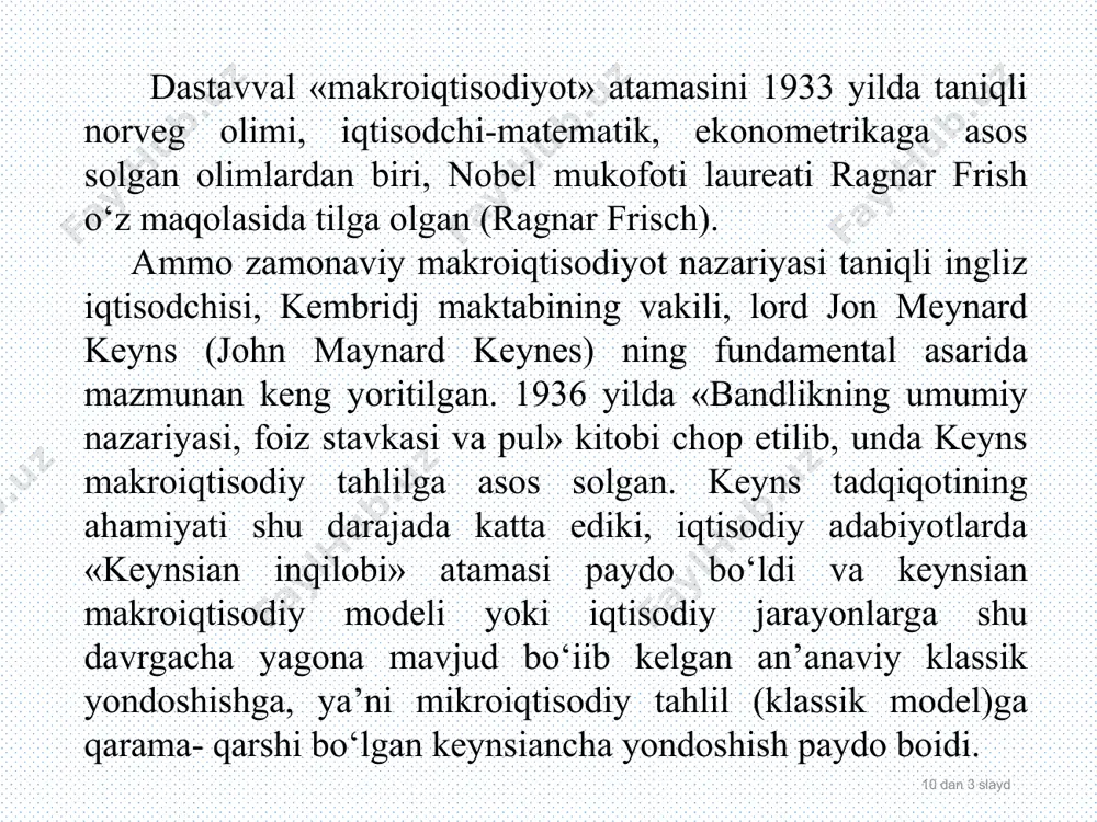 и таърифлаб берди. қишлоқ хўжалик ишлаб чиқариши муаммолари тадқиқот предмети сифатида қаралади. шу билан бирга, халқ хўжалиги тармоқларининг ўзаро чамбарчас боғлиқлиги деярли эътиборга олинмайди. 10 dan * slayd milliy boylikni o'lchash muammosi (odamlarning ma'lum bir davrdagi mehnati bilan yaratilgan va ayni paytda jamiyat ega bo'lgan moddiy va boshqa ne'matlar yig'indisi) iqtisodchilar oldida turdi. xvii – xviii asrlar birinchi marta milliy boylik hisoblab chiqildi v. petti 1664 yilda angliyada. o'tmishdagi yana bir taniqli iqtisodchi fransuz ham makroiqtisodiy nazariyaga o'z hissasini qo'shgan f. kene «iqtisodiy jadvallar» asarida u taqdim etishga harakat qildi iqtisodiyotning asosiy tarmoqlari va jamiyat sinflari uchun tovar va xizmatlar aylanishining umumiy manzarasiva shu asosda butun iqtisodiyotning amal qilish mexanizmini tushunishga harakat qildi. 10 dan * slayd makroiqtisodiyotni o'rganadigan asosiy muammolar: milliy ishlab chiqarish ko'lami va ularning o'sishi (iqtisodiy o'sish sur'atlari); iste'mol, jamg'arish va investitsiyalar ko'lami; iqtisodiy rivojlanishning tsiklik xususiyati va uning sabablari; bandlik darajasi va ishsizlik; narxlarning umumiy darajasi …