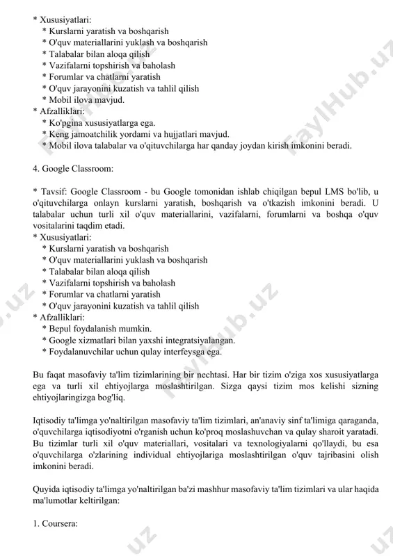 lish * mobil ilova mavjud. * afzalliklari: * foydalanuvchilar uchun qulay interfeysga ega. * keng xususiyatlarga ega. * keng jamoatchilik yordami va hujjatlari mavjud. * mobil ilova talabalar va o'qituvchilarga har qanday joydan kirish imkonini beradi. 3. blackboard: * tavsif: blackboard - bu keng tarqalgan lms bo'lib, u o'qituvchilarga onlayn kurslarni yaratish, boshqarish va o'tkazish imkonini beradi. u talabalar uchun turli xil o'quv materiallarini, vazifalarni, forumlarni va boshqa o'quv vositalarini taqdim etadi. * xususiyatlari: * kurslarni yaratish va boshqarish * o'quv materiallarini yuklash va boshqarish * talabalar bilan aloqa qilish * vazifalarni topshirish va baholash * forumlar va chatlarni yaratish * o'quv jarayonini kuzatish va tahlil qilish * mobil ilova mavjud. * afzalliklari: * ko'pgina xususiyatlarga ega. * keng jamoatchilik yordami va hujjatlari mavjud. * mobil ilova talabalar va o'qituvchilarga har qanday joydan kirish imkonini beradi. 4. google classroom: * tavsif: google classroom - bu google tomonidan ishlab chiqilgan bepul …