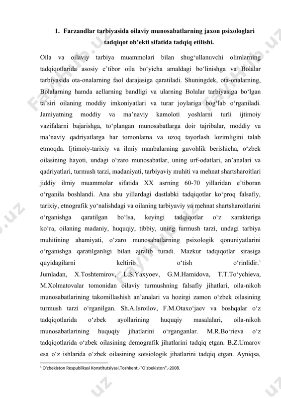 e.usmonov, x.karimov, sh.sh.jo‘raeva, r.s.samarov, o.shamieva, n.salaeva, f.r.ro‘ziqulov va boshqalar olib borayotgan ilmiy tadqiqot ishlari diqqatga sazovordir. e.g‘ozievning oilaviy hayot muammolari sohasida olib borilayotgan tadqiqotlari diqqatga sazovordir. olimning ta’kidlashicha, oilaviy munosabatlar turli negiz; iqtisodiy, mafkuraviy, hissiy irodaviy, axloqiy-aqliy, qarindoshurug‘chilik, yaqinlik va do‘stlik- birodarlik asosida quriladi. ana shu negizlar baquvvat oilada er-xotin totuvligi, oila barqarorligi, oilaning baxti va farovonligi ta’minlaydi. olimning fikricha, bola tarbiyasida ana shu muhim asoslarga e’tibor berish va ba’zi bir narsalardan ogoh bo‘lish zarur. e.g‘oziev o‘z tadqiqotlarida oilada yuzaga keladigan ziddiyatlar va oila buzilishlari haqida ham alohida to‘xtalib, tarbiyaviy qashshoqlik, oilada ortiqcha an’ana va marosimlarning mavjudligi, ichkilikka ruju qo‘yish, rashk, madaniy hordiq chiqarish imkoniyatining yo‘qligi, qarindosh-urug‘chilikdagi ko‘ngil buzar ishlar mavjudligini ko‘rsatib o‘tadi. shuningdek, e.g‘ozievning bu sohadagi ishlari bilan tanishar ekanmiz, ularda o‘zbek oilasidagi shaxslararo munosabatning o‘ziga xosligi, oila barqarorligining ijtimoiy-psixologik mezonlari haqida ham qimmatli ma’lumotlar borligini ko‘ramiz. v.m.karimova o‘zbek yoshlarida oila to‘g‘risidagi ijtimoiy tasavvurlar shakllanishi, o‘zbeklarning oilaviy psixologiyasida tarbiyaning …