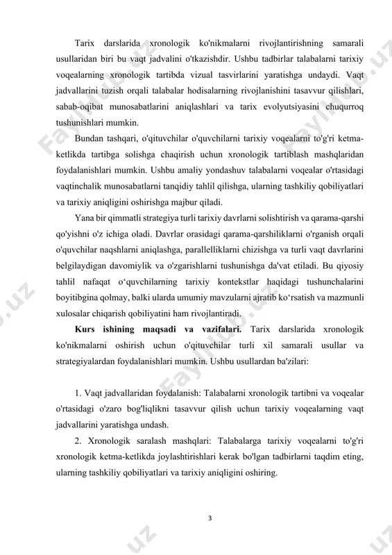 qilish va solishtirish, vaqt o‘tishi bilan naqshlar, mavzular va o‘zgarishlarni aniqlashga undash. kurs ishining predmei va obyekti. kurs ishining predmeti odatda ma’lum bir tarixiy mavzu yoki davr atrofida aylanib, talabalarning ushbu mavzu bo‘yicha bilim va tushunchalarini chuqurlashtirishga qaratilgan. kurs ishining ob'ekti esa talabalarning mavzuni o'zlashtirganliklarini tadqiq qilish, tahlil qilish va tarixiy ma'lumotlarni etkazish orqali ko'rsatishdir. bu chuqur izlanishlar olib borish, tarixiy manbalarni sharhlash, topilmalarni taqdim etish va muhokama qilinadigan mavzuning tarixiy ahamiyatini muhokama qilish kabi vazifalarni o'z ichiga olishi mumkin. i bob. tarix darslarida xronologik ko’nikmalarning nazariy metodologik asoslari. 1.1 tarix darslarida xronologik ko’nikmalarini shakllantirish usullari. tarixni anglab etish uchun asosiy manbalar bilan birga yordamchi tarix fanlarini ham chuqur bilish zarur. tarixni o`rganishda tadqiqotchi hator maxsus va yordamchi tarix fanlaridan keng ko`lamda foydalanmohi lozim. yordamchi tarix fanlari bir-biri bilan bohliq, bir-birini to`ldirsa-da, ularning har birining o`z maqsad va vazifalari o`z yo`nalishi, usullari va uslublari mavjud. yordamchi tarix fanlarining har birining …