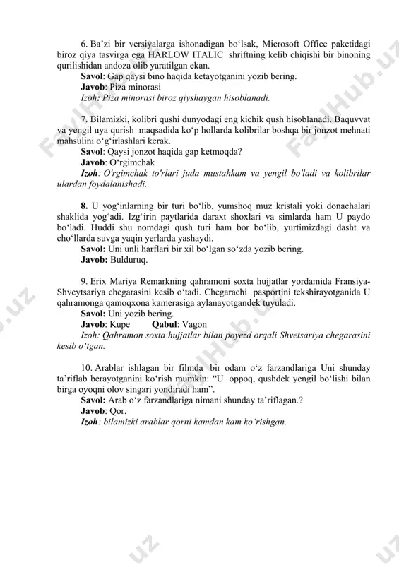 sh hisoblanadi. baquvvat va yengil uya qurish maqsadida ko‘p hollarda kolibrilar boshqa bir jonzot mehnati mahsulini o‘g‘irlashlari kerak. savol: qaysi jonzot haqida gap ketmoqda? javob: o‘rgimchak izoh: o'rgimchak to'rlari juda mustahkam va yengil bo'ladi va kolibrilar ulardan foydalanishadi. 8. u yog‘inlarning bir turi bo‘lib, yumshoq muz kristali yoki donachalari shaklida yog‘adi. izg‘irin paytlarida daraxt shoxlari va simlarda ham u paydo bo‘ladi. huddi shu nomdagi qush turi ham bor bo‘lib, yurtimizdagi dasht va cho‘llarda suvga yaqin yerlarda yashaydi. savol: uni unli harflari bir xil bo‘lgan so‘zda yozib bering. javob: bulduruq. 9. erix mariya remarkning qahramoni soxta hujjatlar yordamida fransiya-shveytsariya chegarasini kesib o‘tadi. chegarachi pasportini tekshirayotganida u qahramonga qamoqxona kamerasiga aylanayotgandek tuyuladi. savol: uni yozib bering. javob: kupe qabul: vagon izoh: qahramon soxta hujjatlar bilan poyezd orqali shvetsariya chegarasini kesib o‘tgan. 10. arablar ishlagan bir filmda bir odam o‘z farzandlariga uni shunday ta’riflab berayotganini ko‘rish mumkin: “u oppoq, qushdek yengil bo‘lishi bilan …