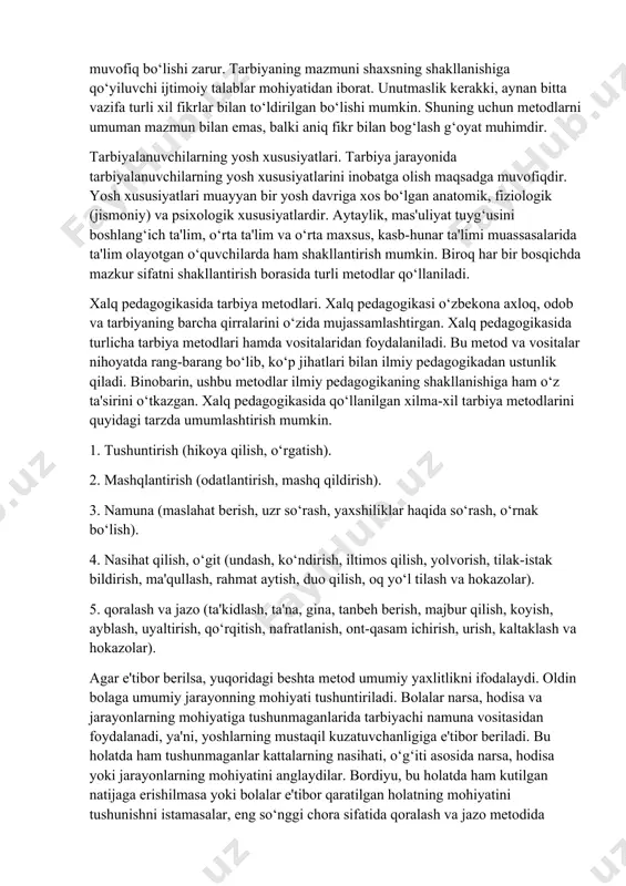 i inobatga olish maqsadga muvofiqdir. yosh xususiyatlari muayyan bir yosh davriga xos bo‘lgan anatomik, fiziologik (jismoniy) va psixologik xususiyatlardir. aytaylik, mas'uliyat tuyg‘usini boshlang‘ich ta'lim, o‘rta ta'lim va o‘rta maxsus, kasb-hunar ta'limi muassasalarida ta'lim olayotgan o‘quvchilarda ham shakllantirish mumkin. biroq har bir bosqichda mazkur sifatni shakllantirish borasida turli metodlar qo‘llaniladi. xalq pedagogikasida tarbiya metodlari. xalq pedagogikasi o‘zbekona axloq, odob va tarbiyaning barcha qirralarini o‘zida mujassamlashtirgan. xalq pedagogikasida turlicha tarbiya metodlari hamda vositalaridan foydalaniladi. bu metod va vositalar nihoyatda rang-barang bo‘lib, ko‘p jihatlari bilan ilmiy pedagogikadan ustunlik qiladi. binobarin, ushbu metodlar ilmiy pedagogikaning shakllanishiga ham o‘z ta'sirini o‘tkazgan. xalq pedagogikasida qo‘llanilgan xilma-xil tarbiya metodlarini quyidagi tarzda umumlashtirish mumkin. 1. tushuntirish (hikoya qilish, o‘rgatish). 2. mashqlantirish (odatlantirish, mashq qildirish). 3. namuna (maslahat berish, uzr so‘rash, yaxshiliklar haqida so‘rash, o‘rnak bo‘lish). 4. nasihat qilish, o‘git (undash, ko‘ndirish, iltimos qilish, yolvorish, tilak-istak bildirish, ma'qullash, rahmat aytish, duo qilish, oq yo‘l tilash va hokazolar). 5. qoralash …