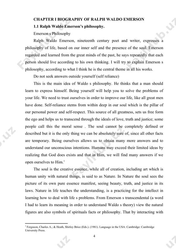 ref:1] [1: ferguson, charles a.; & heath, shirley brice (eds.). (1981). language in the usa. cambridge: cambridge university press.] the soul is the creative essence, while all of creation, including art which is human unity with natural things, is said to as nature. in nature the soul sees the picture of its own pure essence manifest, seeing beauty, truth, and justice in its laws. nature in life teaches the understanding, is a practicing for the intellect in learning how to deal with life s problems. from emerson s transcendental (a word i had to learn its meaning in order to understand waldo s theory) view the natural figures are also symbols of spirituals facts or philosophy. that by interacting with nature people learn not only what is practical but also what is good; for emerson the nature and the soul are perfectly complementary. waldo says that is good to learn …