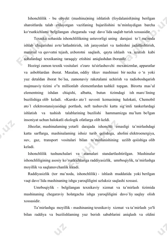 viy xizmat va ta’mirlash tizimida mashinaning chegaraviy holatgacha ishga yaroqliligini davo`liy saqlay olish xossasidir. ta’mirlashga moyillik - mashinaning texnikaviy xizmat va ta’mirlash yo'li bilan raddiya va buzilishlaming yuz berish sabablarini aniqlash va oldini olish, ishga yaroqli holda ushlab turish va shu holga tiklanishga moslanuvchiligidir. saqlanuvchanlik- mashinaning saqlash va transportirovkadan so'ng raddiyasizlik, umrboqiylik va ta’mirlashga yaroqlilik ko'rsatkichlari qiymatlarini saqlash xossasidir. bu xossaning amaliy ahamiyati zahiradagi detal, qism va mashinalarni hamda mavsumiy ishlatiladigan texnikani yana ishlatishda yaqqol ko'rinadi. ishga layoqatlilik – buyumning shunday xolatiki, bunda u texnik xujjatlarda ko’rsatilgan ko’rsatkichlar bo’yicha berilgan vazifalarni bajarishga qodir bo’ladi. mustahkamlik, bikrlik, issiqbardoshlik, titrashga va eyilishga chidamlilik detalning ishlash layoqatini aniqlashning asosiy o`lillaridir. mustahkamlik. detallarning ishlash sharoitida, deformatsiyalanishi me’yorida, sinmay va benuqson ishlay olish xususiyati uning mustahkamligi deyiladi. yangi detallar loyihalashda, avvalo, uning mustaxkam bo’lishini ta’minlash zarur. bikrlik. kuch ta’sirida ishlaydigan detallarni loyixalashda mustaqillik yetarli emas. masalan: ma’lum kuch va mo`lent ta’sirida aylanayotgan val mustaxkam bo’lishiga …