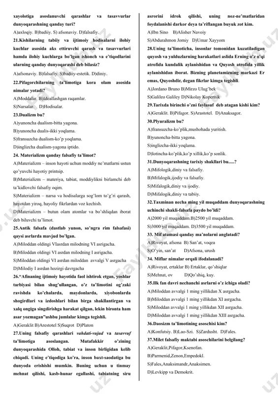 ta. s)4 ta. d)5 ta. 12.aristotelning jamiyat va davlat to’g’risidagi ta’limoti uning qaysi asarlarida bayon etilgan? a)”davlat”,”syosat”. b)”organon”,”davlat”. s)”qonunlar”,”kritiy”. d)”tabiat haqida” asarida. 13. mantiq fanining ilmiy-tadqiqot ob’yekti bu? a)inson tafakkuri. b)haqiqiy bilm. s)tushuncha. d)fikr-mulohaza. 14. zardushtiylik dinining axloqiy asosini tashkil etuvchi g’oyalar to’g’ri ko’rsatilgan javobni toping? a)yagona najon – ilmdir. b)qo’ling mehnatda, qalbing allohda bo’lsin. s)ezgulik insonni saodatga eltuvchi yo’ldir. d)ezgu fikr, ezgu so’z va ezgu amal. 15.vedani oliy tangri kim tomonidan aytilgan so’zlar deb biladi? a)braxma. b)konfutsiy. s)lao-szi. d)zardusht. 16.vedalar bizgacha nechta to’plam shaklda yetib kelgan? a)2 ta. b)3 ta. s)4 ta. d)5 ta. 17.zardushtiylikning o’rta osiyoda nechanch yildan boshlab yoyla boshlagan? a)1-mingyilikdan b)2-mingyilikdan s)3-mingyilikdan d)4-mingyilikdan 18. mantiq fanining xalqaro muqobilini toping? a)logika. b)mantiq. s)tushuncha. d)tafakkur. 19.tarixan dunyoqarashning shakllari bu - a)afsonaviy, diniy, falsafiy. b) afsonaviy, diniy, axloqiy, badiiy. s) axloqiy, afsonaviy, ilmiy, falsafiy. d)afsonaviy, diniy, badiiy, falsafiy. 20.tabiat kuchlari va hodisalarini hissiy qiyofalar, alohida vujudlar shaklida jonlantirib tasvirlovchi, …