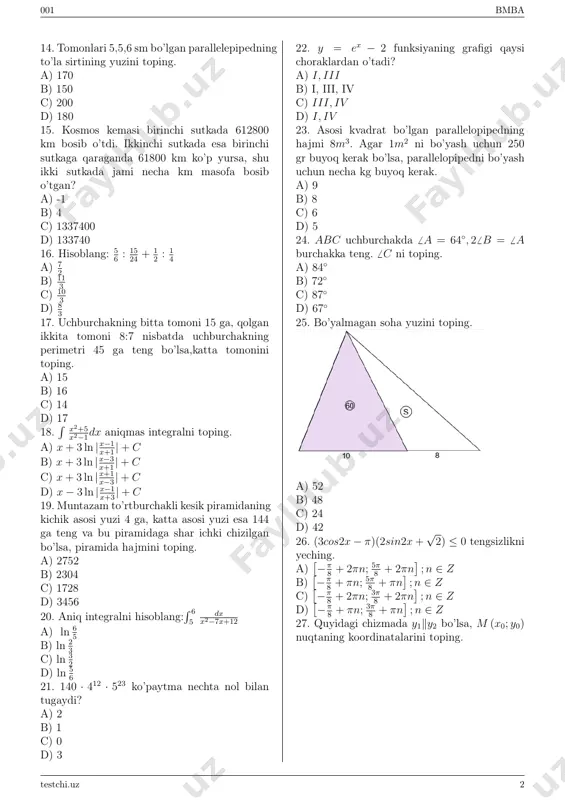 ha km masofa bosib o’tgan? a) -1 b) 4 c) 1337400 d) 133740 16. hisoblang: 5 6 : 15 24 + 1 2 : 1 4 a) 7 2 b) 11 3 c) 10 3 d) 8 3 17. uchburchakning bitta tomoni 15 ga, qolgan ikkita tomoni 8:7 nisbatda uchburchakning perimetri 45 ga teng bo’lsa,katta tomonini toping. a) 15 b) 16 c) 14 d) 17 18. ∫ x2+5 x2−1dx aniqmas integralni toping. a) x+ 3 ln |x−1 x+1 |+ c b) x+ 3 ln |x−3 x+1 |+ c c) x+ 3 ln |x+1 x−3 |+ c d) x− 3 ln |x−1 x+3 |+ c 19. muntazam to’rtburchakli kesik piramidaning kichik asosi yuzi 4 ga, katta asosi yuzi esa 144 ga teng va bu piramidaga shar ichki chizilgan bo’lsa, piramida hajmini toping. a) 2752 b) 2304 c) 1728 d) 3456 20. aniq integralni hisoblang: ∫ 6 5 dx x2−7x+12 a) ln …