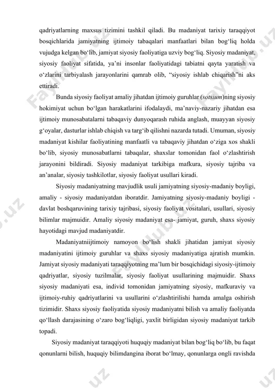 adlarini ifodalovchi siyosiy- huquqiy g‘oyalar majmui bo‘lib, ma’naviy qadriyatlarning maxsus tizimini tashkil qiladi. bu madaniyat tarixiy taraqqiyot bosqichlarida jamiyatning ijtimoiy tabaqalari manfaatlari bilan bog‘liq holda vujudga kelgan bo‘lib, jamiyat siyosiy faoliyatiga uzviy bog‘liq. siyosiy madaniyat, siyosiy faoliyat sifatida, ya’ni insonlar faoliyatidagi tabiatni qayta yaratish va o‘zlarini tarbiyalash jarayonlarini qamrab olib, “siyosiy ishlab chiqarish”ni aks ettiradi. bunda siyosiy faoliyat amaliy jihatdan ijtimoiy guruhlar (sotsium)ning siyosiy hokimiyat uchun bo‘lgan harakatlarini ifodalaydi, ma’naviy-nazariy jihatdan esa ijtimoiy munosabatalarni tabaqaviy dunyoqarash ruhida anglash, muayyan siyosiy g‘oyalar, dasturlar ishlab chiqish va targ‘ib qilishni nazarda tutadi. umuman, siyosiy madaniyat kishilar faoliyatining manfaatli va tabaqaviy jihatdan o‘ziga xos shakli bo‘lib, siyosiy munosabatlarni tabaqalar, shaxslar tomonidan faol o‘zlashtirish jarayonini bildiradi. siyosiy madaniyat tarkibiga mafkura, siyosiy tajriba va an’analar, siyosiy tashkilotlar, siyosiy faoliyat usullari kiradi. siyosiy madaniyatning mavjudlik usuli jamiyatning siyosiy-madaniy boyligi, amaliy - siyosiy madaniyatdan iboratdir. jamiyatning siyosiy-madaniy boyligi - davlat boshqaruvining tarixiy tajribasi, siyosiy faoliyat vositalari, usullari, siyosiy …