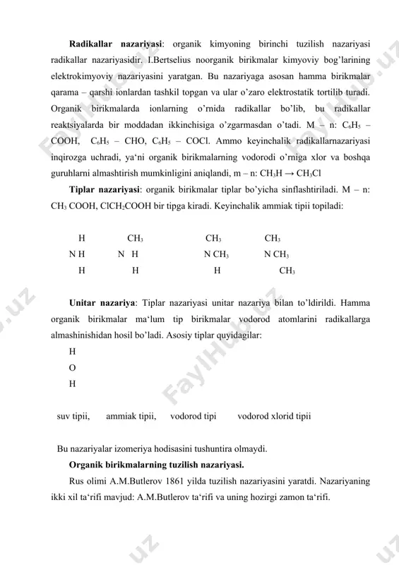 y bog’larining elektrokimyoviy nazariyasini yaratgan. bu nazariyaga asosan hamma birikmalar qarama – qarshi ionlardan tashkil topgan va ular o’zaro elektrostatik tortilib turadi. organik birikmalarda ionlarning o’rnida radikallar bo’lib, bu radikallar reaktsiyalarda bir moddadan ikkinchisiga o’zgarmasdan o’tadi. m – n: с6н5 – соон, с6н5 – сно, с6н5 – сосl. ammo keyinchalik radikallarnazariyasi inqirozga uchradi, ya‘ni organik birikmalarning vodorodi o’rniga xlor va boshqa guruhlarni almashtirish mumkinligini aniqlandi, m – n: сн3н → сн3сl tiplar nazariyasi: organik birikmalar tiplar bo’yicha sinflashtiriladi. m – n: сн3 соон, сlсн2соон bir tipga kiradi. keyinchalik ammiak tipii topiladi: н сн3 сн3 сн3 n н n н n сн3 n сн3 н н н сн3 unitar nazariya: tiplar nazariyasi unitar nazariya bilan to’ldirildi. hamma organik birikmalar ma‘lum tip birikmalar vodorod atomlarini radikallarga almashinishidan hosil bo’ladi. asosiy tiplar quyidagilar: н о н suv tipii, ammiak tipii, vodorod tipi vodorod xlorid tipii bu nazariyalar izomeriya hodisasini tushuntira olmaydi. organik birikmalarning …