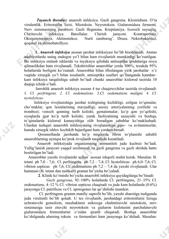 an sabablar ko’maklashadi. ulardan tashqari anaerobli infeksiyaning rivojlanishiga gipo– va avitaminozlar, hamda xirurgik ishlov kechikib bajarilgani ham yordam beradi. qoramollarda jarohatda ko’p miqdorda fibrin to’planishi sababli anaeroblarning ayniqsa ko’prok rivojlanib tarqalishi kuzatiladi. anaerob infeksiyada organizmning immuniteti juda kuchsiz bo’ladi. yallig’lanish jarayoni yaqqol sezilmaydi va gazli gangrena va gazli shishda hatto bostirilgan bo’ladi. anaeroblar yaxshi rivojlanishi uchun asosan ishqorli muhit kerak. masalan: b. tetani ph 7,0 – 7,6; cl. perfringens ph 7,2 – 7,4; cl. hystoliticus ph 6,0–7,6; cl. vibrion septicus ph 7,6; cl. oedematiens ph 7,2 – 7,4 da yaxshi rivojlanadi. ular hammasi (b. tetani dan tashkari) gramm bo’yicha bo’yaladi. 2. klinik ko’rinishi bo’yicha anaerobli infeksiya quyidagilarga bo’linadi: gazli gangrena. 92–100% holatlarda cl. perfringens, 21–35% cl. oedematiens, 4–12 % cl. vibrion septicus chaqiradi va juda kam holatlarda (0.6%) jarayonga cl. putrificus va cl. sporogenes lar qo’shilishi mumkin. cl. perfringens gramm manfiy saprofit bo’lib, yaxshi sharoitga tushganda juda virulentli bo’lib qoladi. …