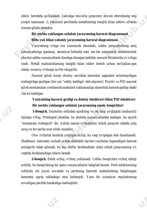ishlov berish. odatda, mil va paxta o'choqlarida metall mahsulotlarga, odatda quritish xonalari quritishda, polimerizatsiya kameralarida chang qoplamalari, kauchuk qoliplari va boshqalarda ishlov berishda qo'llaniladi. jadvalga muvofiq jarayonni davom ettirishning eng yorqin namunasi. 2, vakuumli pechlarda metallarning issiqlik bilan ishlovi sifatida xizmat qilishi mumkin. bir nechta yuklangan uzluksiz jarayonning harorat diagrammasi bitta yuk bilan yakuniy jarayonning harorat diagrammasi vaziyatning o'ziga xos xususiyati shundaki, ushbu jarayonlarning aniq xususiyatlariga qaramay, aksariyat hollarda eski, tez-tez zamonaviy elektrotermik jihozlar ushbu xususiyatlarni hisobga olmagan tarkibiy nazorat tizimlarida o'z ichiga oladi. metall mahsulotlarning issiqlik bilan ishlov berish uchun mo'ljallan-gan odatiy xonaviy o'choqni ko'rib chiqaylik. nazorat qilish tizimi doimiy ravishda haroratni saqlashni ta'minlaydigan rostlagichga qurilgan (biz uni "oddiy tartibga" deb ataymiz). pozitiv va pid nazorat qilish moslamalari yordamida mahsulot yuklamasligi sharoitida harorat grafigi shakl 1da ko'rsatilgan. vaziyatning harorat grafigi va doimiy tekshiruvi bilan pid tekshiruvi bir nechta yuklangan uzluksiz jarayonning asosiy bosqichlari 1-bosqich. dazmolni oldindan qizdiring va ish …