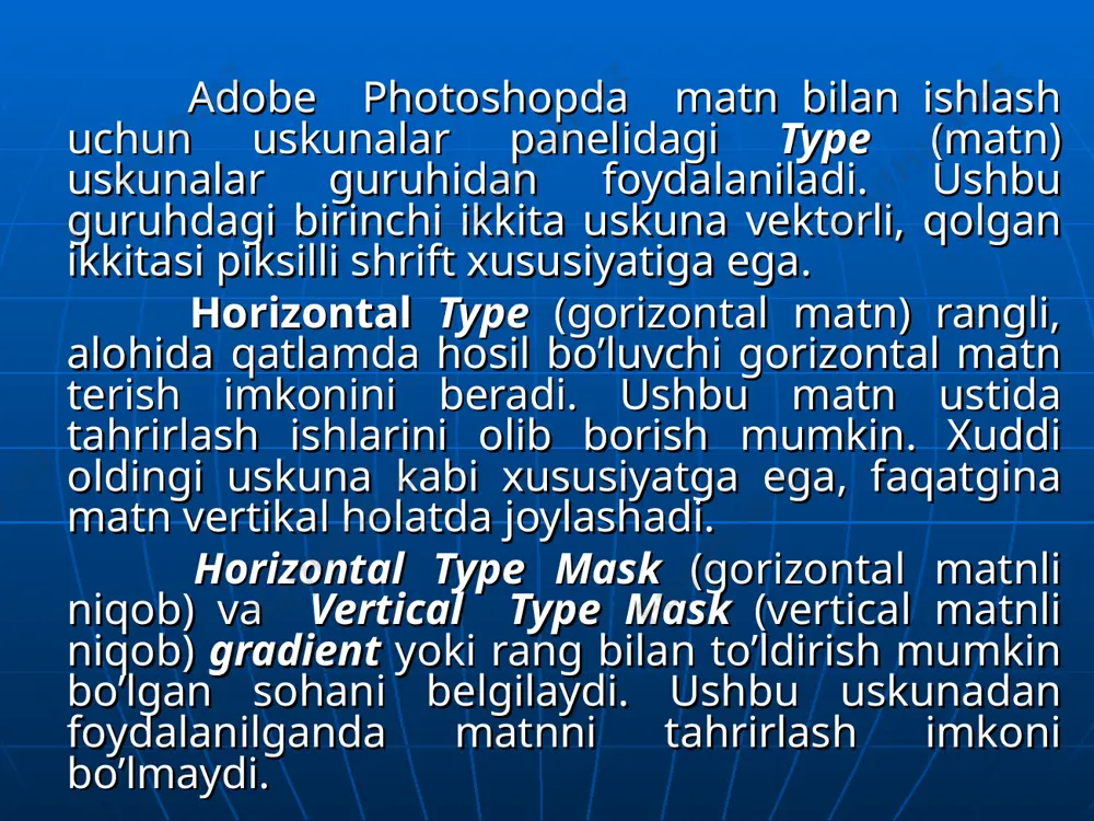 lash markaz tomondan to’g’rilash o’ng tomondan to’g’rilash matn qatlami bilan ishlash adobe photoshop dasturida matn bilan ishlashda xuddi rasmga ishlov berilgani kabi amallarni bajarish mumkin. buning uchun kerakli matn qatlami tanlanib, f tugmasi bosiladi. hosil bo’lgan kontekst menyusidan «настройки смешивания» buyrug'i tanlanadi. tayanch iboralar : uskunalar paneli, type uskunalar majmuasi, horizontal type tool, vertikal type tool, horizontal type mask tool, vertikal type mask tool, matn bloki, matnni og’dirish, "абзац" va “character” palitrlari. amaliy vazifalar: birinchi guruh tugmalari yordamida ikkinchi guruh tugmalari yordamida uchinchi guruh tugmalari yordamida to`rtinchi guruh esa menyu “окно” dan “символ” buyrug`i yordamida nazorat savollari : uskunalar panelidagi type (matn) tugmasida qanday ko`rinishdagi matn tugmalari mavjud? asosiy matn sohasi qanday tashkil etiladi? kiritilgan matnni tahrirlash usullarini aytib bering? matnni har xil ko`rinishga keltirish qanday amalga oshiriladi? “character” va "абзац" bo`limlari vazifalari haqida so`zlab bering. matn qatlami bilan ishlash haqida tushuncha bering. test savollari : 1. photoshop dasturida matn …