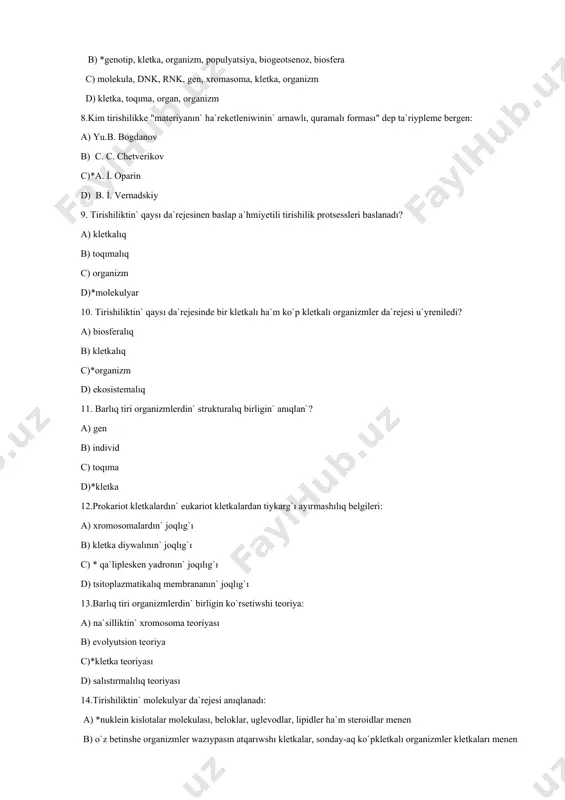 ulyar 10. tirishiliktin` qaysı da`rejesinde bir kletkalı ha`m ko`p kletkalı organizmler da`rejesi u`yreniledi? a) biosferalıq b) kletkalıq c)*organizm d) ekosistemalıq 11. barlıq tiri organizmlerdin` strukturalıq birligin` anıqlan`? a) gen b) individ c) toqıma d)*kletka 12.prokariot kletkalardın` eukariot kletkalardan tiykarg`ı ayırmashılıq belgileri: a) xromosomalardın` joqlıg`ı b) kletka diywalının` joqlıg`ı c) * qa`liplesken yadronın` joqılıg`ı d) tsitoplazmatikalıq membrananın` joqlıg`ı 13.barlıq tiri organizmlerdin` birligin ko`rsetiwshi teoriya: a) na`silliktin` xromosoma teoriyası b) evolyutsion teoriya c)*kletka teoriyası d) salıstırmalılıq teoriyası 14.tirishiliktin` molekulyar da`rejesi anıqlanadı: a) *nuklein kislotalar molekulası, beloklar, uglevodlar, lipidler ha`m steroidlar menen b) o`z betinshe organizmler wazıypasın atqarıwshı kletkalar, sonday-aq ko`pkletkalı organizmler kletkaları menen c) toqımalar menen d) organizmlerdin` organları menen 14.tirishiliktin` organ da`rejesi anıqlanadı: a) nuklein kislotalar molekulası, beloklar, uglevodlar, lipidler ha`m steroidlar menen b) biotsenozlar menen c) haywan ha`m o`simlik tu`rleri menen d) * organizmlerdin` organları menen 15.tu`rler sanı ha`m populyatsiya sanının` dinamikasına ta`sir etiwshi faktorlar tirishiliktin` qaysı da`rejesine tiyisli? a) …