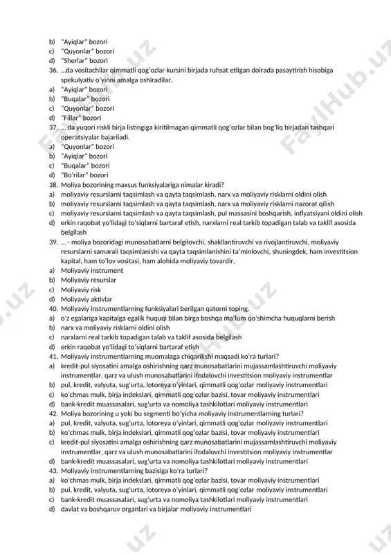 ldindan belgilangan qatnashchilar va qimmatli qog’ozlarga ruhsat berilgan bozor d) qatnashchilar ishtirokiga va qimmatli qog’ozlar turlariga hech qanday cheklashlar qo’yilmaydigan bozor 28. ikkilamchi moliya bozori nima? a) unda qog’ozlar cheklanmagan muddat ichida investorlar o’rtasida cheklanmagan marotaba bozor kon’yunkturasiga bog’liq holda qayta-qayta oldi-sotisi amalga oshiriladi b) bir yil ichida emissiya qilingan qog’ozlar emitent tomonidan to’g’ridan to’g’ri yoki vositachi yordamida birinchi investorlar o’rtasida belgilangan tartibda va shartlarda joylashtiriladi c) oldindan belgilangan qatnashchilar va qimmatli qog’ozlarga ruhsat berilgan bozor d) uzluksiz faoliyat ko’rsatuvchi bozorlar 29. qatnashish huquqini cheklanganligi bo’yicha moliya bozorlari qanday turlarga bo’linadi? a) oldindan belgilangan qatnashchilar va qimmatli qog’ozlarga ruhsat berilgan bozor, qatnashchilar ishtirokiga va qimmatli qog’ozlar turlariga hech qanday cheklashlar qo’yilmaydigan bozor b) ma’lum bir davrlarda chaqiriladigan bozorlar, uzluksiz faoliyat ko’rsatuvchi bozorlar c) qisqa muddatli aktivlar bozoriga xizmat ko’rsatuvchi qimmatli qog’ozlar bozori, uzoq muddatli aktivlar bozoriga hizmat ko’rsatuvchi qimmatli qog’ozlar bozori d) birlamchi va ikkilamchi bozorlar 30. qisqa va uzoq …