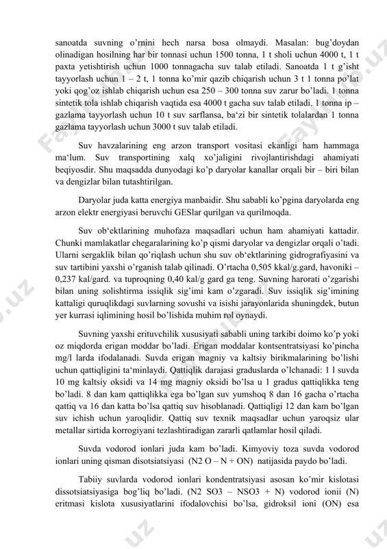 hofaza maqsadlari uchun ham ahamiyati kattadir. chunki mamlakatlar chegaralarining ko’p qismi daryolar va dengizlar orqali o’tadi. ularni sergaklik bilan qo’riqlash uchun shu suv ob‘ektlarining gidrografiyasini va suv tartibini yaxshi o’rganish talab qilinadi. o’rtacha 0,505 kkal/g.gard, havoniki – 0,237 kal/gard. va tuproqning 0,40 kal/g gard ga teng. suvning harorati o’zgarishi bilan uning solishtirma issiqlik sig’imi kam o’zgaradi. suv issiqlik sig’imining kattaligi quruqlikdagi suvlarning sovushi va isishi jarayonlarida shuningdek, butun yer kurrasi iqlimining hosil bo’lishida muhim rol oynaydi. suvning yaxshi erituvchilik xususiyati sababli uning tarkibi doimo ko’p yoki oz miqdorda erigan moddar bo’ladi. erigan moddalar kontsentratsiyasi ko’pincha mg/l larda ifodalanadi. suvda erigan magniy va kaltsiy birikmalarining bo’lishi uchun qattiqligini ta‘minlaydi. qattiqlik darajasi graduslarda o’lchanadi: 1 l suvda 10 mg kaltsiy oksidi va 14 mg magniy oksidi bo’lsa u 1 gradus qattiqlikka teng bo’ladi. 8 dan kam qattiqlikka ega bo’lgan suv yumshoq 8 dan 16 gacha o’rtacha qattiq va 16 dan katta bo’lsa …