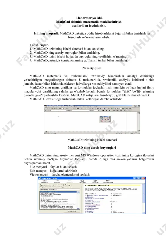di. math menyusi –hisoblashlarning maromlari va parametrlarini belgilashga imkon yaratadi. symbolic menyusi – simvolli hisoblashlarni joriy etadi. window menyusi – bir nechta darchalarning o‘zaro joylashishini tartiblash va ulardan birini faollashtirish uchun buyruqlarga ega. help menyusi – axborot markazi va ma’lumotlar. “help” buyrug‘i yordamida 3 rasmdagi darchani ochish mumkin. calculator. bu panelda matematik amallarni hamda ba’zi ko‘proq ishlatiladigan funksiyalarni berish uchun mo‘ljallangan tugmachalar joylashgan. bu tugmachani kalkulyator sifatida qo‘llash mumkin. boolean–qiyoslash va mantiqiy operatorlarini kirgizish uchun. evaluation– o‘zgaruvchilar va funksiyalar miqdorlarini o‘zlashtirish operatorlarini kirgizish tugmachalariga ega. graph– grafiklarni qurish uchun instrumentlar. vector and matrix– vektorlar va matristalar bilan ishlash instrumentlari. calculus– oddiy ko‘rinishdagi integrallash, differensiyallash elementli matematik ifodalarni tasvirlaydi. bu panelning tugmachalari yig‘indilar chegaralar va hosilalarni hisoblashga imkon beradi. programming– dasturlarni yozish uchun instrumentlar. greek symbol– grek alfaviti. symbol– simvolli hisoblashlar uchun. mathcad tizimi ishchi hujjatida buyruqlarning yozilishi mathcad tizimida buyruqlarni yozish tilda qog‘ozda bajariladigan matematik hisoblarning andozaviy tiliga juda yaqindir, …