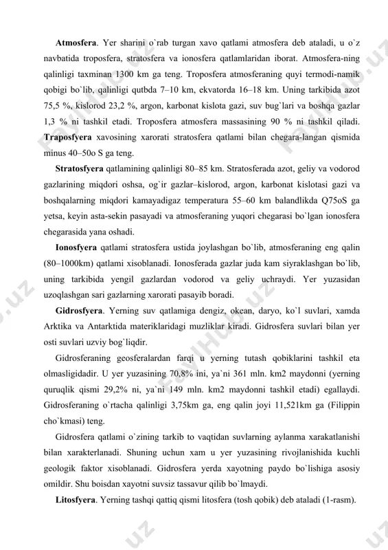 lar kiradi. gidrosfera suvlari bilan yer osti suvlari uzviy bog`liqdir. gidrosferaning geosferalardan farqi u yerning tutash qobiklarini tashkil eta olmasligidadir. u yer yuzasining 70,8% ini, ya`ni 361 mln. km2 maydonni (yerning quruqlik qismi 29,2% ni, ya`ni 149 mln. km2 maydonni tashkil etadi) egallaydi. gidrosferaning o`rtacha qalinligi 3,75km ga, eng qalin joyi 11,521km ga (filippin cho`kmasi) teng. gidrosfera qatlami o`zining tarkib to vaqtidan suvlarning aylanma xarakatlanishi bilan xarakterlanadi. shuning uchun xam u yer yuzasining rivojlanishida kuchli geologik faktor xisoblanadi. gidrosfera yerda xayotning paydo bo`lishiga asosiy omildir. shu boisdan xayotni suvsiz tassavur qilib bo`lmaydi. litosfyera. yerning tashqi qattiq qismi litosfera (tosh qobik) deb ataladi (1-rasm). 1-rasm. yerning ichki tuzilishi sxemasi. litosferaning qalinligi taxminan okean suvlari ostida 3-18km ga va togliklarda 50–84km ga teng. uning eng qalin qismi tyan-shan tog`larida deb xisoblanadi. yerning qattik qismi geofizika, seysmologiya va graviyametriya usullari bilan 15–20 km chuqurlikkacha o`rganilgan. burg` quduqlari yordamida esa faqat 15km dan oshiqroq …