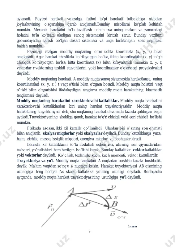 bol to'pi harakati futbolchiga nisbatan joylashuvining o'zgarishiga qarab aniqlanadi.bunday misollarni ko'plab keltirish mumkin. mexanik harakatni to'la tavsiflash uchun esa uning makon va zamondagi holatini to'la ko'rsata oladigan sanoq sistemasini kiritish zarur. bunday vazifani geometriyadan tanish bo'lgan dekart sistemasi va unga biriktirilgan soat majmuasi bajrish mumkin. fazodagi istalgan moddiy nuqtaning o'rni uchta koordinata (x, у, z) bilan aniqlanadi. agar harakat tekislikda ko'rilayotgan bo'lsa, ikkita koordinatalar (x, у) to'g'ri chiziqda ko'rilayotgan bo'lsa, bitta koordinata (x) bilan kifoyalanish mumkin x, у, z, vektorlar r vektorning tashkil etuvchilarini yoki koordinatalar o'qlaridagi proyeksiyalari deyiladi. moddiy nuqtaning harakati. a moddiy nuqta sanoq sistemasida harakatlansa, uning koordinatalari (x, y, z ) t vaqt o'tishi bilan o'zgara boradi. moddiy nuqta holatini vaqt о’tishi bilan o'zgarishini ifodalaydigan tenglama moddiy nuqta harakatining kinematik tenglamasi deyiladi. moddiy nuqtaning harakatini xarakterlovchi kattaliklar. moddiy nuqta harakatini xarakterlovchi kattaliklardan biri uning harakat trayektoriyasidir. moddiy nuqta harakatining trayektoriyasi deb, shu nuqtaning harakat davomida fazoda qoldirgan …
