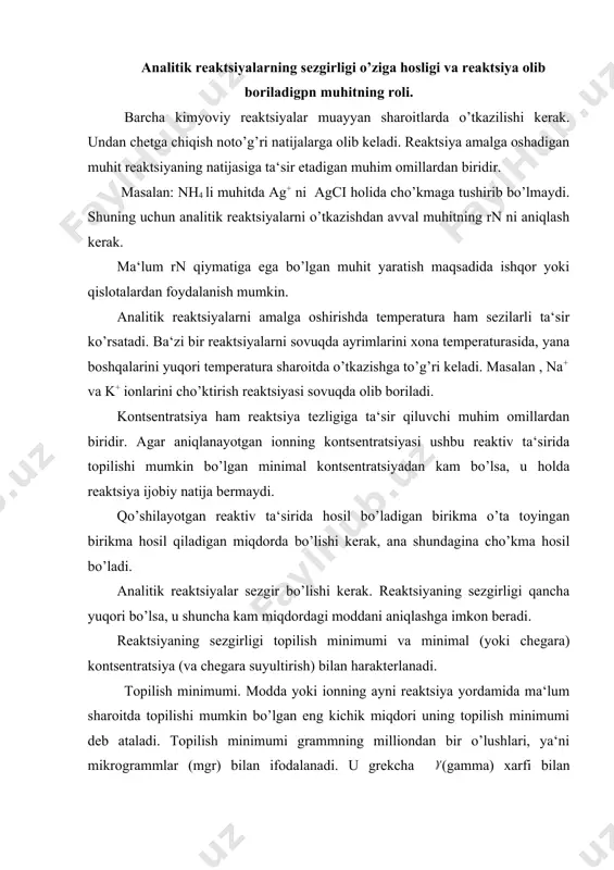zgirligi topilish minimumi va minimal (yoki chegara) kontsentratsiya (va chegara suyultirish) bilan harakterlanadi. topilish minimumi. modda yoki ionning ayni reaktsiya yordamida ma‘lum sharoitda topilishi mumkin bo’lgan eng kichik miqdori uning topilish minimumi deb ataladi. topilish minimumi grammning milliondan bir o’lushlari, ya‘ni mikrogrammlar (mgr) bilan ifodalanadi. u grekcha (gamma) xarfi bilan belgilanadi. 1 = 10-3mg= 0,000001 g = 1 10-6. masalan, k+ ionini k2[ptci6] kompleks tuzi ko’rinishida aniqlash reaktsiyasining topilish minimumi 0,1 . chegara suyultirish. v eritma necha marta suyultirilganda analitik reaktsiyaning ijobiy natija berishi saqlanib qolinishini ko’rsatadi. s=1/ v –moddanig minimal kontsentratsiyasi deb ataladi. k+ ionini k2[ptci6] holida aniqlashda minimal kontsentratsiya 1:100000 nisbat bilan ifodalanadi. demak ushbu reaktsiya yordamida kaliy kationini 100000 ml suvda 1 grammdan ko’p miqdorlarda kaliy ioni bo’lgan eritmalarda aniqlash mumkin. eritmaning ayni modda borligini ochish mumkin bo’lgan minimal hajmi = g embed equation.3v/106 minimal kontsentratsiya eritmaning minimal hajmi va topilish minimumi orasida quyidagi bog’lanish mavjud. q …