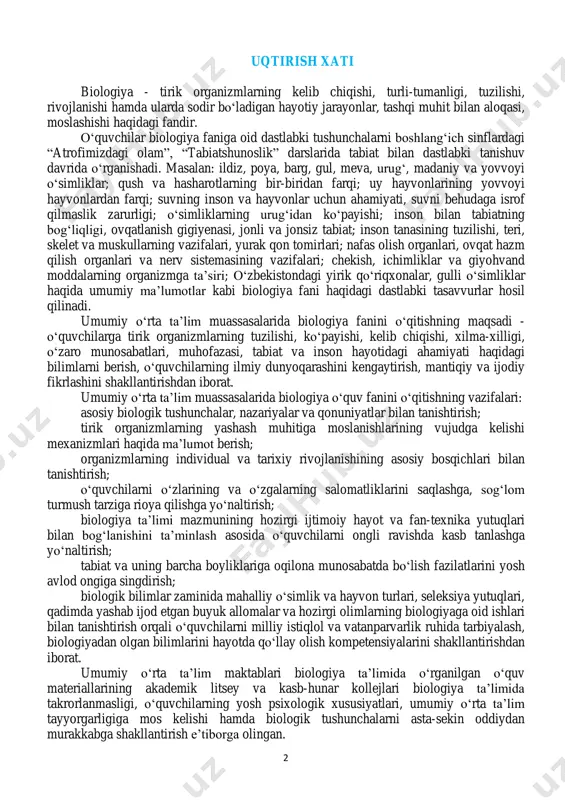 n tanishtirish; o‘quvchilarni o‘zlarining va o‘zgalarning salomatliklarini saqlashga, sog‘lom turmush tarziga rioya qilishga yo‘naltirish; biologiya ta’limi mazmunining hozirgi ijtimoiy hayot va fan-texnika yutuqlari bilan bog‘lanishini ta’minlash asosida o‘quvchilarni ongli ravishda kasb tanlashga yo‘naltirish; tabiat va uning barcha boyliklariga oqilona munosabatda bo‘lish fazilatlarini yosh avlod ongiga singdirish; biologik bilimlar zaminida mahalliy o‘simlik va hayvon turlari, seleksiya yutuqlari, qadimda yashab ijod etgan buyuk allomalar va hozirgi olimlarning biologiyaga oid ishlari bilan tanishtirish orqali o‘quvchilarni milliy istiqlol va vatanparvarlik ruhida tarbiyalash, biologiyadan olgan bilimlarini hayotda qo‘llay olish kompetensiyalarini shakllantirishdan iborat. umumiy o‘rta ta’lim maktablari biologiya ta’limida o‘rganilgan o‘quv materiallarining akademik litsey va kasb-hunar kollejlari biologiya ta’limida takrorlanmasligi, o‘quvchilarning yosh psixologik xususiyatlari, umumiy o‘rta ta’lim tayyorgarligiga mos kelishi hamda biologik tushunchalarni asta-sekin oddiydan murakkabga shakllantirish e’tiborga olingan. 3 biologiya ta’limi o‘quv dasturi asosida fan o‘qituvchisi yillik taqvim-reja ishlab chiqadi va ta’lim muassasasining o‘quv ishlari bo‘yicha direktor o‘rinbosari tomonidan tasdiqlanadi. taqvim-reja tuzishda laboratoriya ishlarining o‘tkazilishi, …