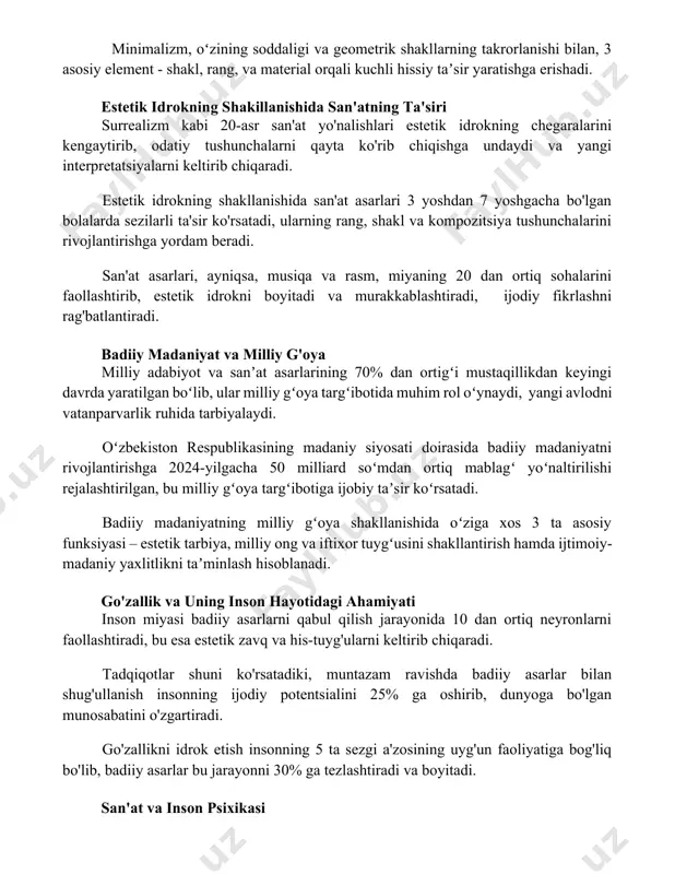 san'at yo'nalishlari estetik idrokning chegaralarini kengaytirib, odatiy tushunchalarni qayta ko'rib chiqishga undaydi va yangi interpretatsiyalarni keltirib chiqaradi. estetik idrokning shakllanishida san'at asarlari 3 yoshdan 7 yoshgacha bo'lgan bolalarda sezilarli ta'sir ko'rsatadi, ularning rang, shakl va kompozitsiya tushunchalarini rivojlantirishga yordam beradi. san'at asarlari, ayniqsa, musiqa va rasm, miyaning 20 dan ortiq sohalarini faollashtirib, estetik idrokni boyitadi va murakkablashtiradi, ijodiy fikrlashni rag'batlantiradi. badiiy madaniyat va milliy g'oya milliy adabiyot va sanʼat asarlarining 70% dan ortigʻi mustaqillikdan keyingi davrda yaratilgan boʻlib, ular milliy gʻoya targʻibotida muhim rol oʻynaydi, yangi avlodni vatanparvarlik ruhida tarbiyalaydi. oʻzbekiston respublikasining madaniy siyosati doirasida badiiy madaniyatni rivojlantirishga 2024-yilgacha 50 milliard soʻmdan ortiq mablagʻ yoʻnaltirilishi rejalashtirilgan, bu milliy gʻoya targʻibotiga ijobiy taʼsir koʻrsatadi. badiiy madaniyatning milliy gʻoya shakllanishida oʻziga xos 3 ta asosiy funksiyasi – estetik tarbiya, milliy ong va iftixor tuygʻusini shakllantirish hamda ijtimoiy-madaniy yaxlitlikni taʼminlash hisoblanadi. go'zallik va uning inson hayotidagi ahamiyati inson miyasi badiiy asarlarni qabul qilish …